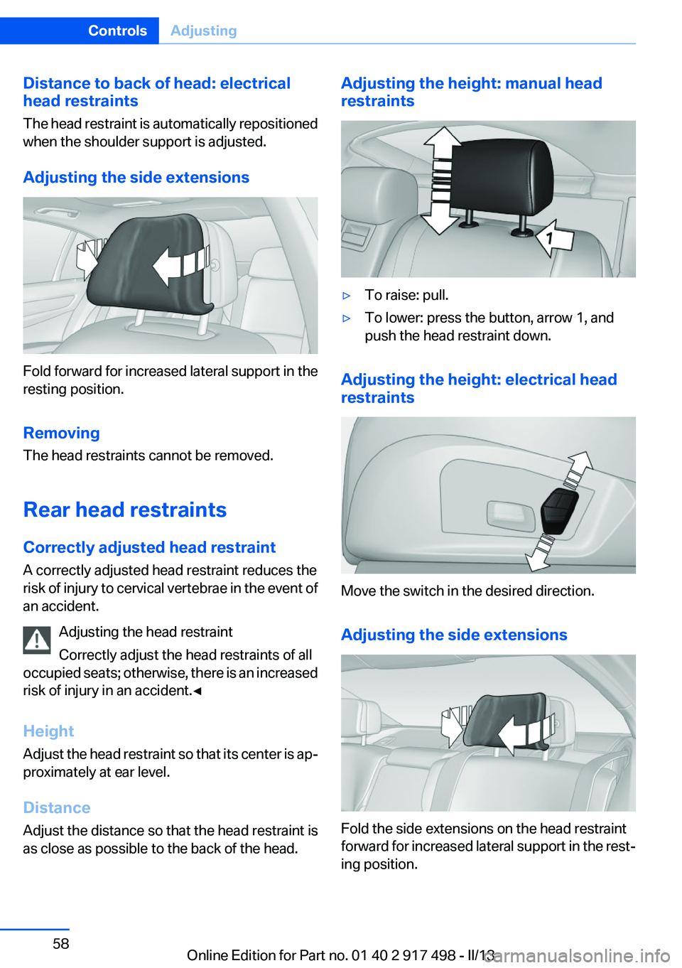 BMW 535I GRAN TURISMO 2013  Owners Manual Distance to back of head: electrical
head restraints
The head restraint is automatically repositioned
when the shoulder support is adjusted.
Adjusting the side extensions
Fold forward for increased la