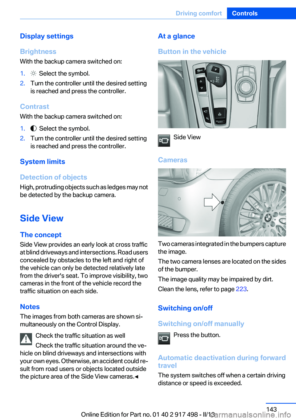 BMW 535I XDRIVE GRAN TURISMO 2013  Owners Manual Display settings
Brightness
With the backup camera switched on:1.  Select the symbol.2.Turn the controller until the desired setting
is reached and press the controller.
Contrast
With the backup camer
