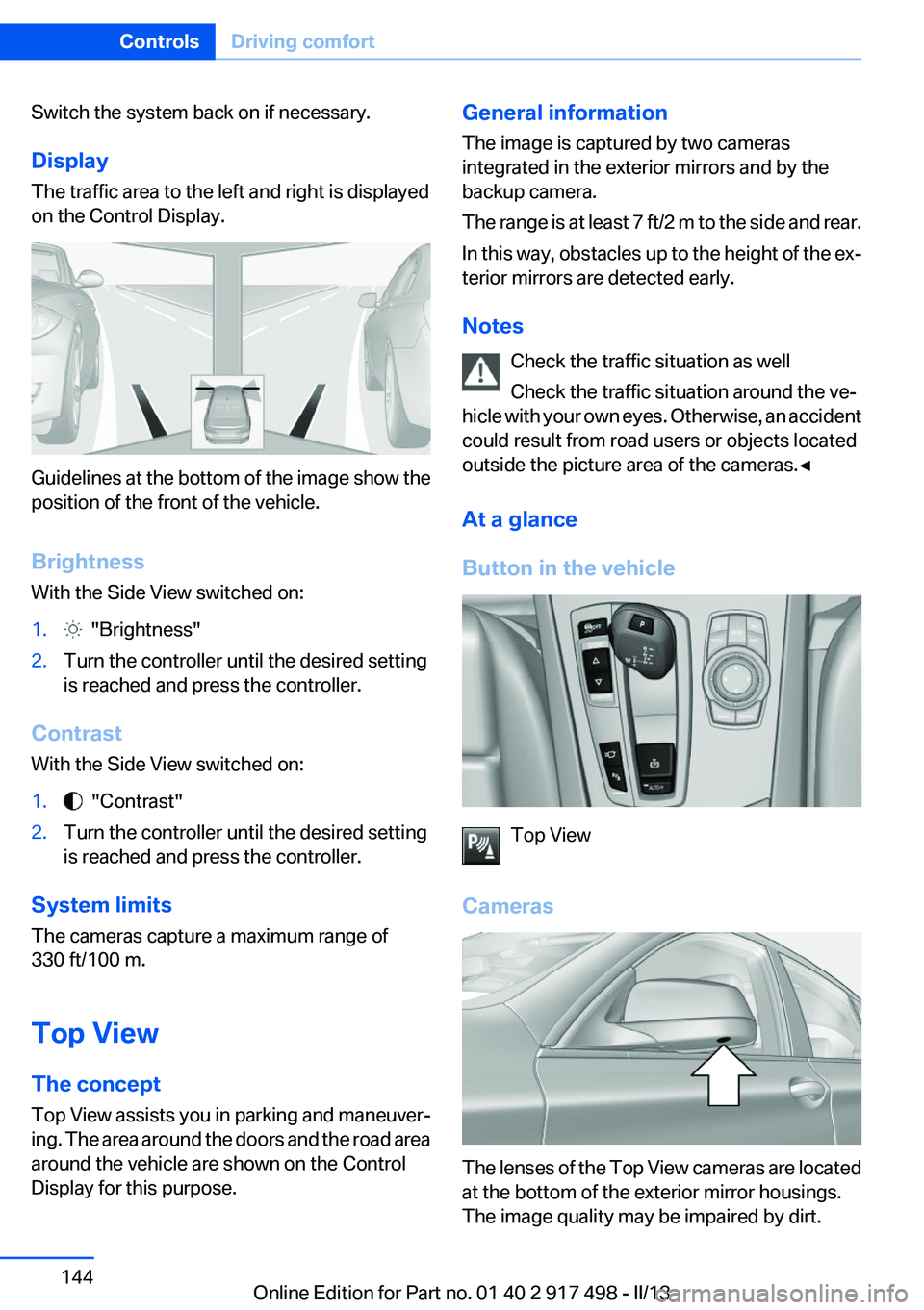 BMW 535I XDRIVE GRAN TURISMO 2013  Owners Manual Switch the system back on if necessary.
Display
The traffic area to the left and right is displayed
on the Control Display.
Guidelines at the bottom of the image show the
position of the front of the 
