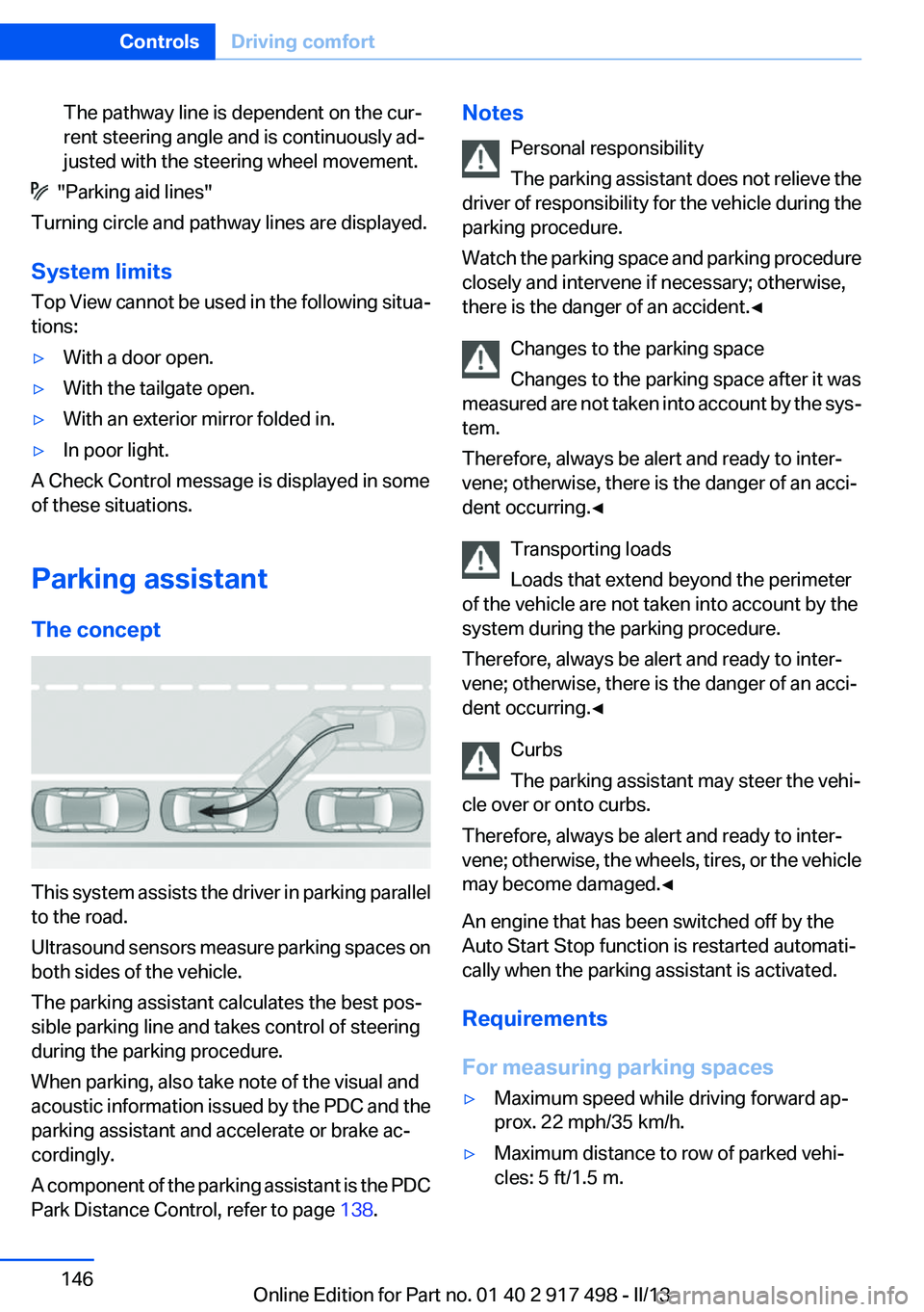 BMW 535I XDRIVE GRAN TURISMO 2013  Owners Manual The pathway line is dependent on the cur‐
rent steering angle and is continuously ad‐
justed with the steering wheel movement.
  "Parking aid lines"
Turning circle and pathway lines are di