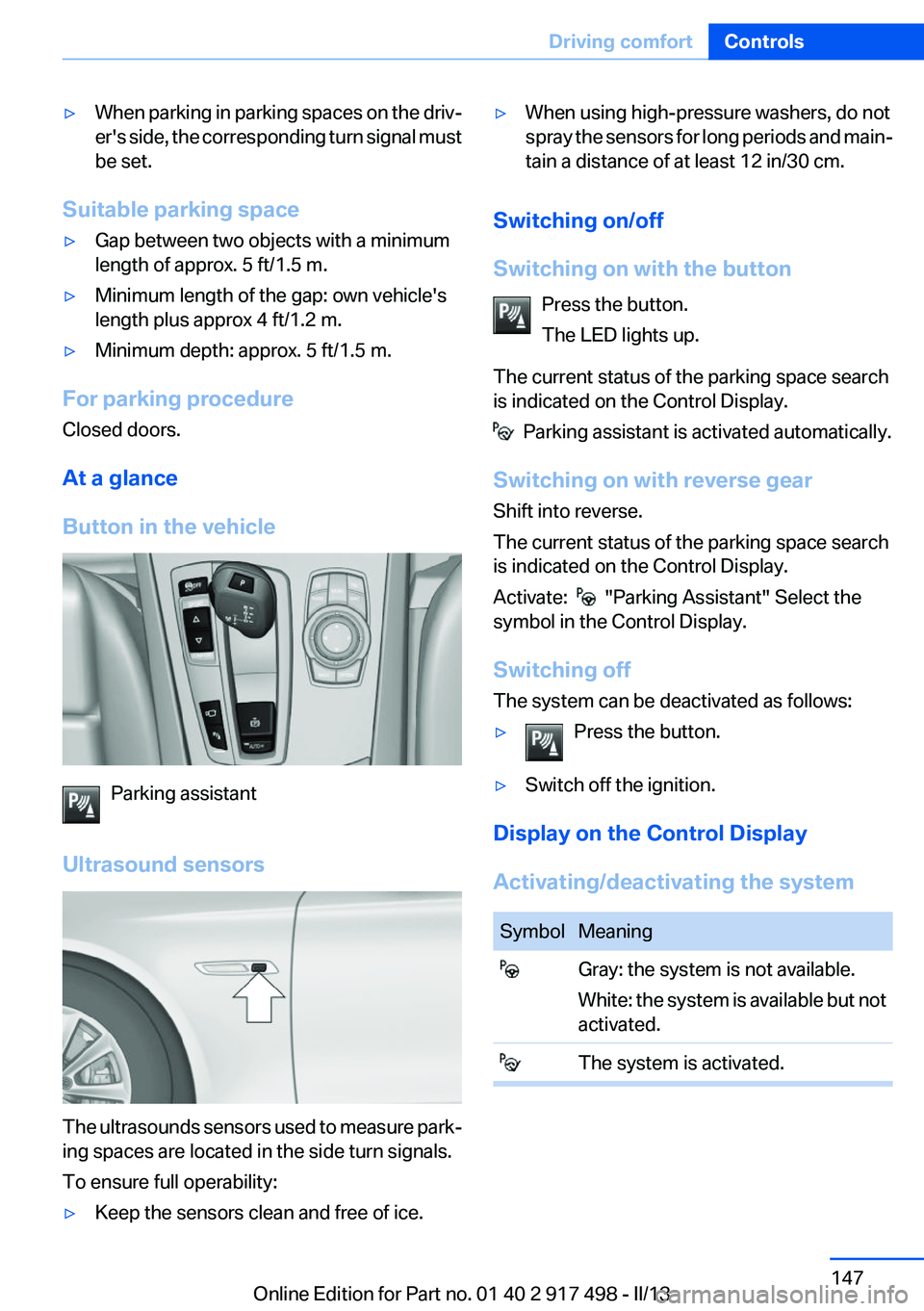 BMW 535I XDRIVE GRAN TURISMO 2013  Owners Manual ▷When parking in parking spaces on the driv‐
er's side, the corresponding turn signal must
be set.
Suitable parking space
▷Gap between two objects with a minimum
length of approx. 5 ft/1.5 m