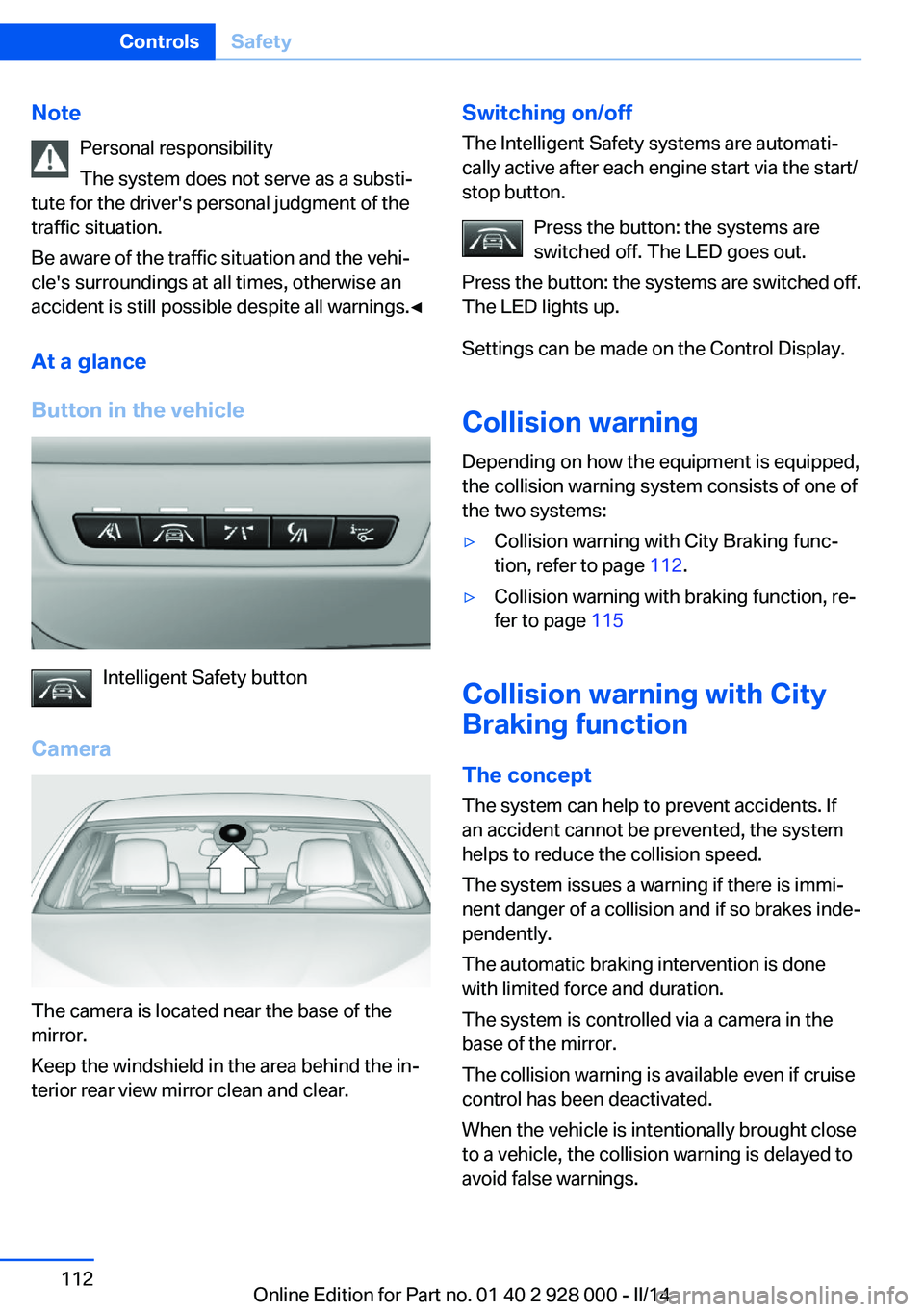 BMW 535I XDRIVE 2014 Owners Manual NotePersonal responsibility
The system does not serve as a substi‐
tute for the driver's personal judgment of the
traffic situation.
Be aware of the traffic situation and the vehi‐
cle's s BMW 535I XDRIVE 2014 Owners Manual NotePersonal responsibility
The system does not serve as a substi‐
tute for the driver's personal judgment of the
traffic situation.
Be aware of the traffic situation and the vehi‐
cle's s