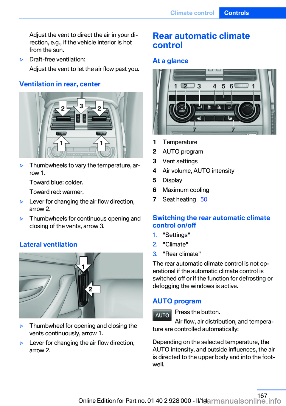 BMW 535I XDRIVE 2014 Owners Manual Adjust the vent to direct the air in your di‐
rection, e.g., if the vehicle interior is hot
from the sun.▷Draft-free ventilation:
Adjust the vent to let the air flow past you.
Ventilation in rear, BMW 535I XDRIVE 2014 Owners Manual Adjust the vent to direct the air in your di‐
rection, e.g., if the vehicle interior is hot
from the sun.▷Draft-free ventilation:
Adjust the vent to let the air flow past you.
Ventilation in rear,