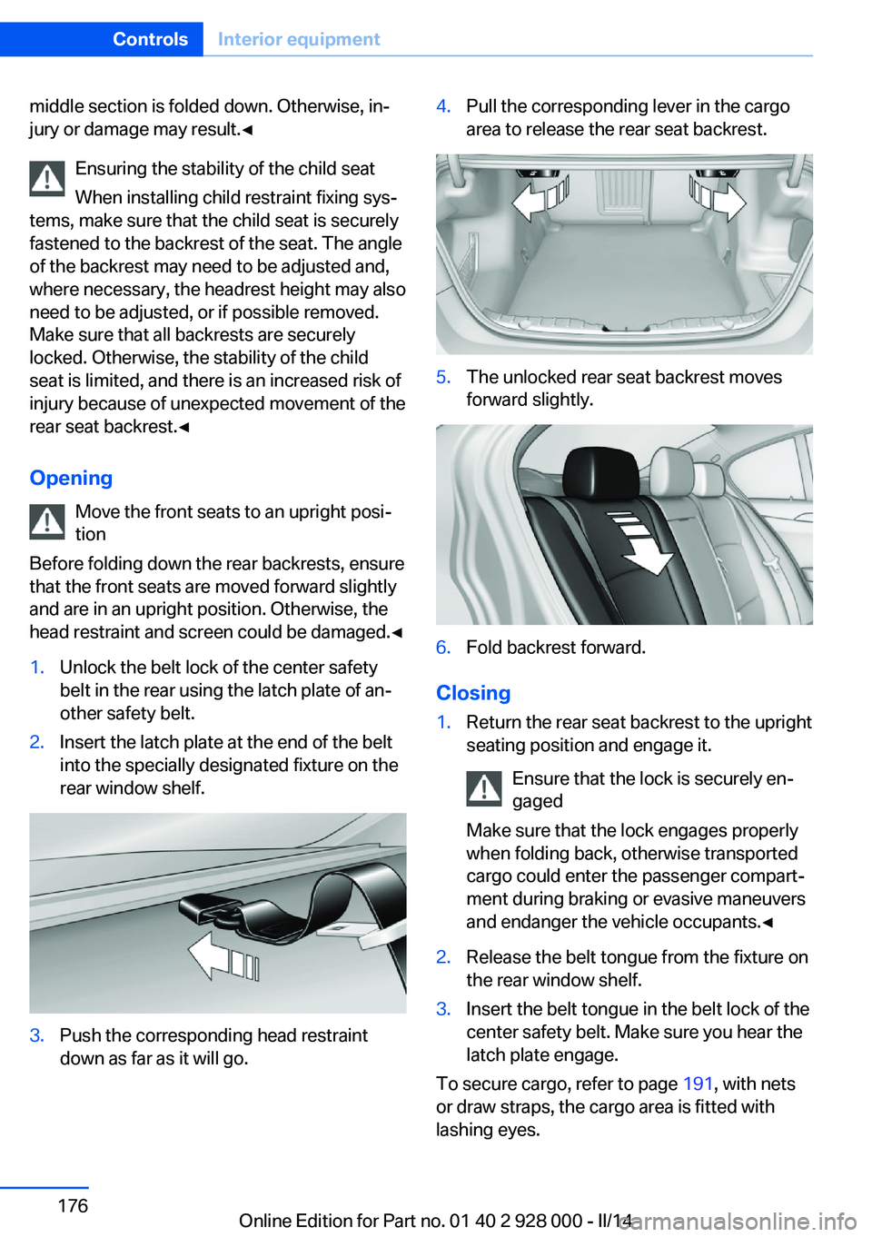 BMW 535I XDRIVE 2014 Owners Manual middle section is folded down. Otherwise, in‐
jury or damage may result.◀
Ensuring the stability of the child seat
When installing child restraint fixing sys‐
tems, make sure that the child seat BMW 535I XDRIVE 2014 Owners Manual middle section is folded down. Otherwise, in‐
jury or damage may result.◀
Ensuring the stability of the child seat
When installing child restraint fixing sys‐
tems, make sure that the child seat