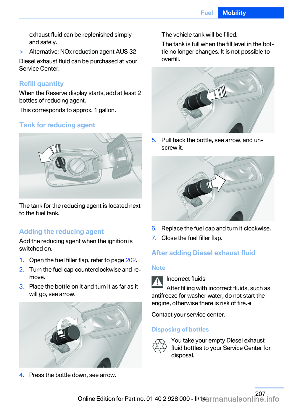 BMW 535I XDRIVE 2014  Owners Manual exhaust fluid can be replenished simply
and safely.▷Alternative: NOx reduction agent AUS 32
Diesel exhaust fluid can be purchased at your
Service Center.
Refill quantity
When the Reserve display sta