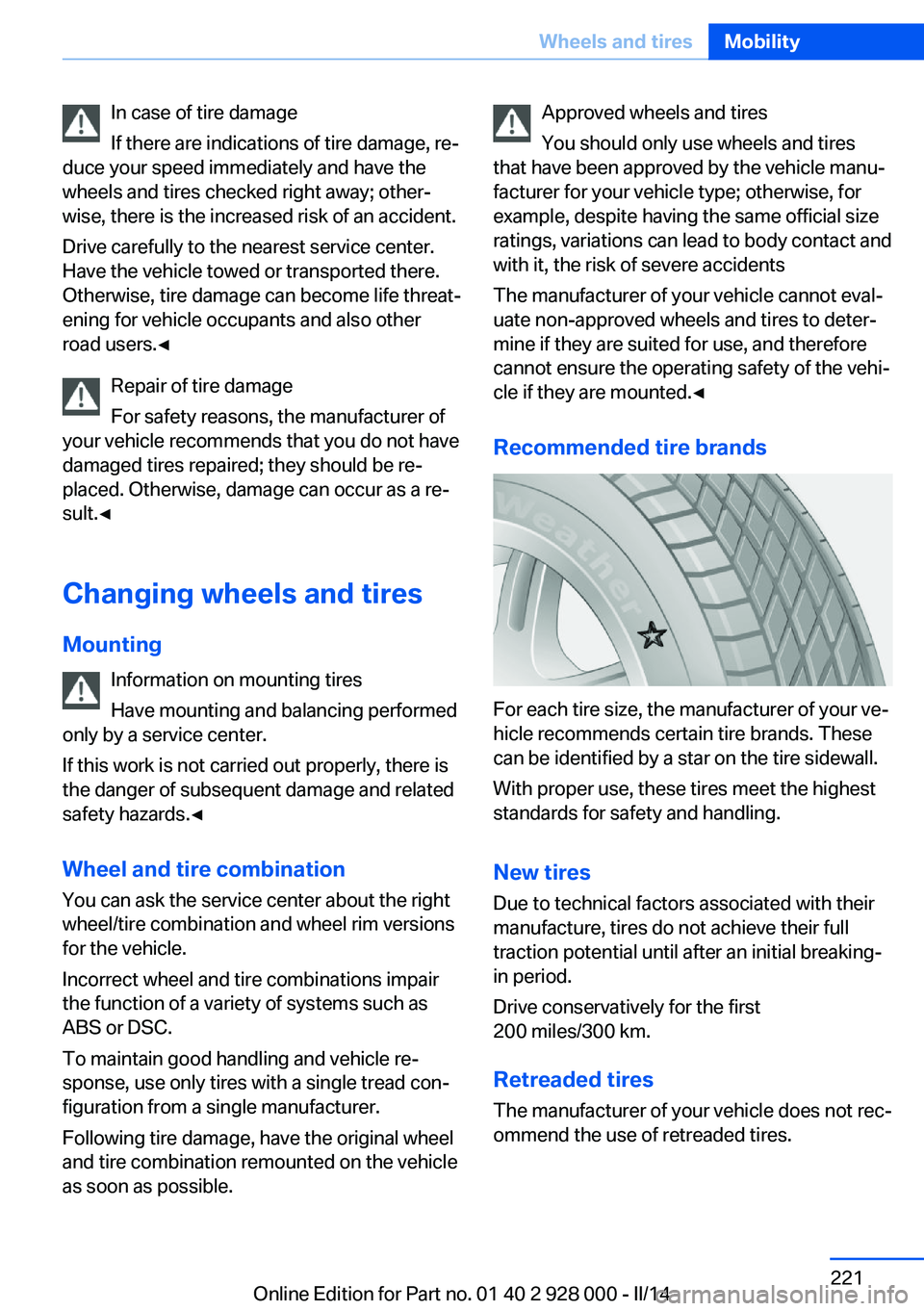 BMW 535I XDRIVE 2014  Owners Manual In case of tire damage
If there are indications of tire damage, re‐
duce your speed immediately and have the
wheels and tires checked right away; other‐
wise, there is the increased risk of an acc