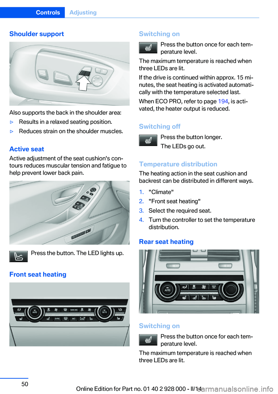 BMW 535I XDRIVE 2014 Owners Manual Shoulder support
Also supports the back in the shoulder area:
▷Results in a relaxed seating position.▷Reduces strain on the shoulder muscles.
Active seatActive adjustment of the seat cushion's BMW 535I XDRIVE 2014 Owners Manual Shoulder support
Also supports the back in the shoulder area:
▷Results in a relaxed seating position.▷Reduces strain on the shoulder muscles.
Active seatActive adjustment of the seat cushion's