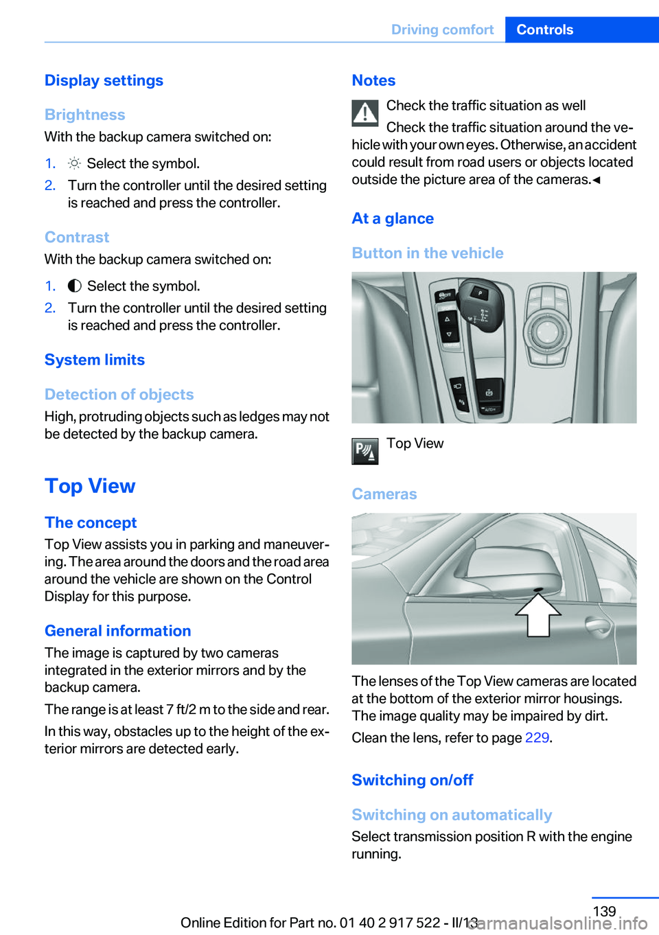 BMW 535I XDRIVE 2013  Owners Manual Display settings
Brightness
With the backup camera switched on:1.  Select the symbol.2.Turn the controller until the desired setting
is reached and press the controller.
Contrast
With the backup camer