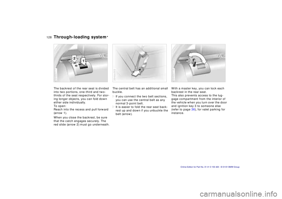 BMW 540I SEDAN 2001  Owners Manual 128nThrough-loading system*
The backrest of the rear seat is divided  
into two portions, one-third and two-
thirds of the seat respectively. For stor-
ing longer objects, you can fold down 
either si