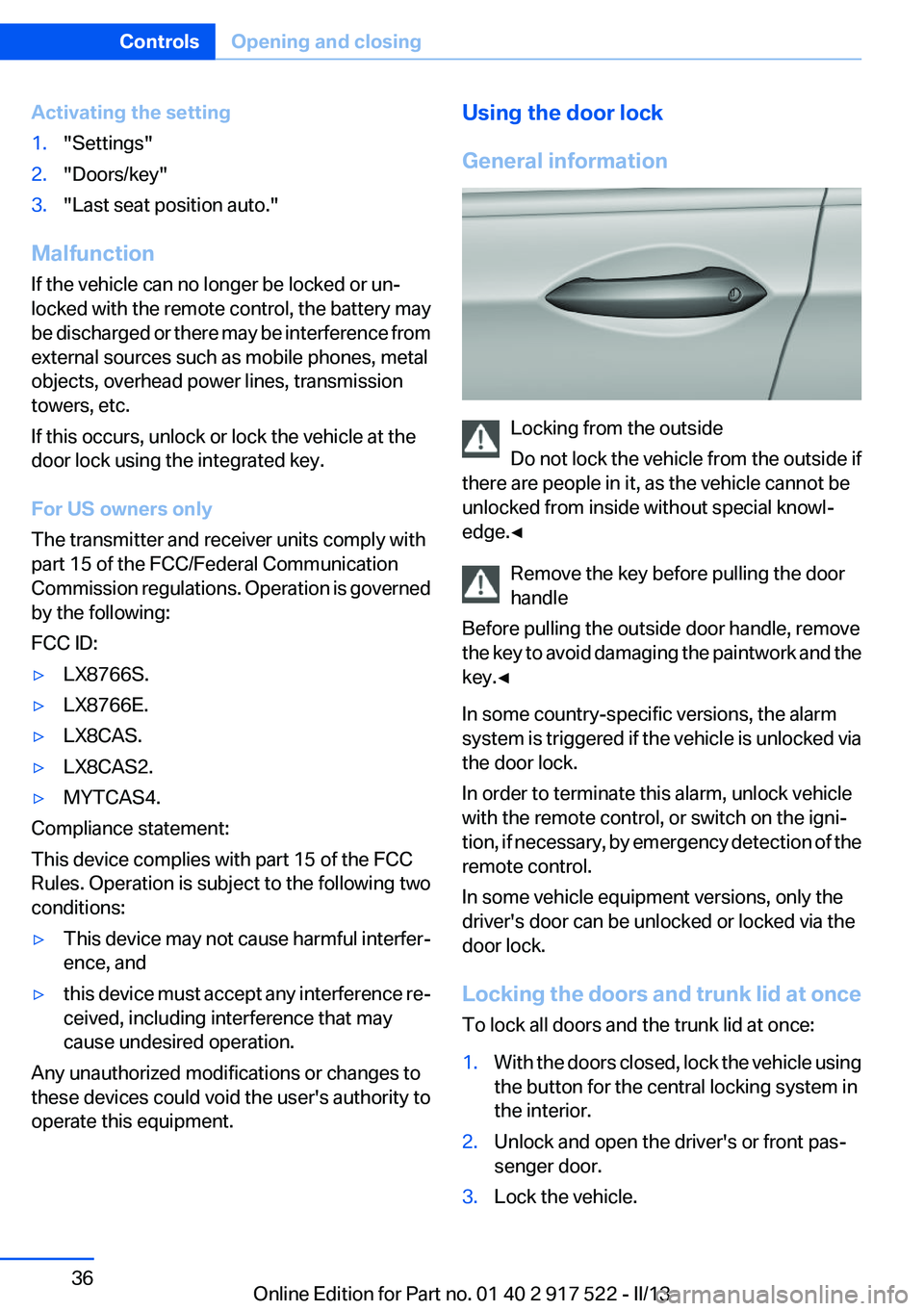 BMW 550I 2013  Owners Manual Activating the setting1."Settings"2."Doors/key"3."Last seat position auto."
Malfunction
If the vehicle can no longer be locked or un‐
locked with the remote control, the batt