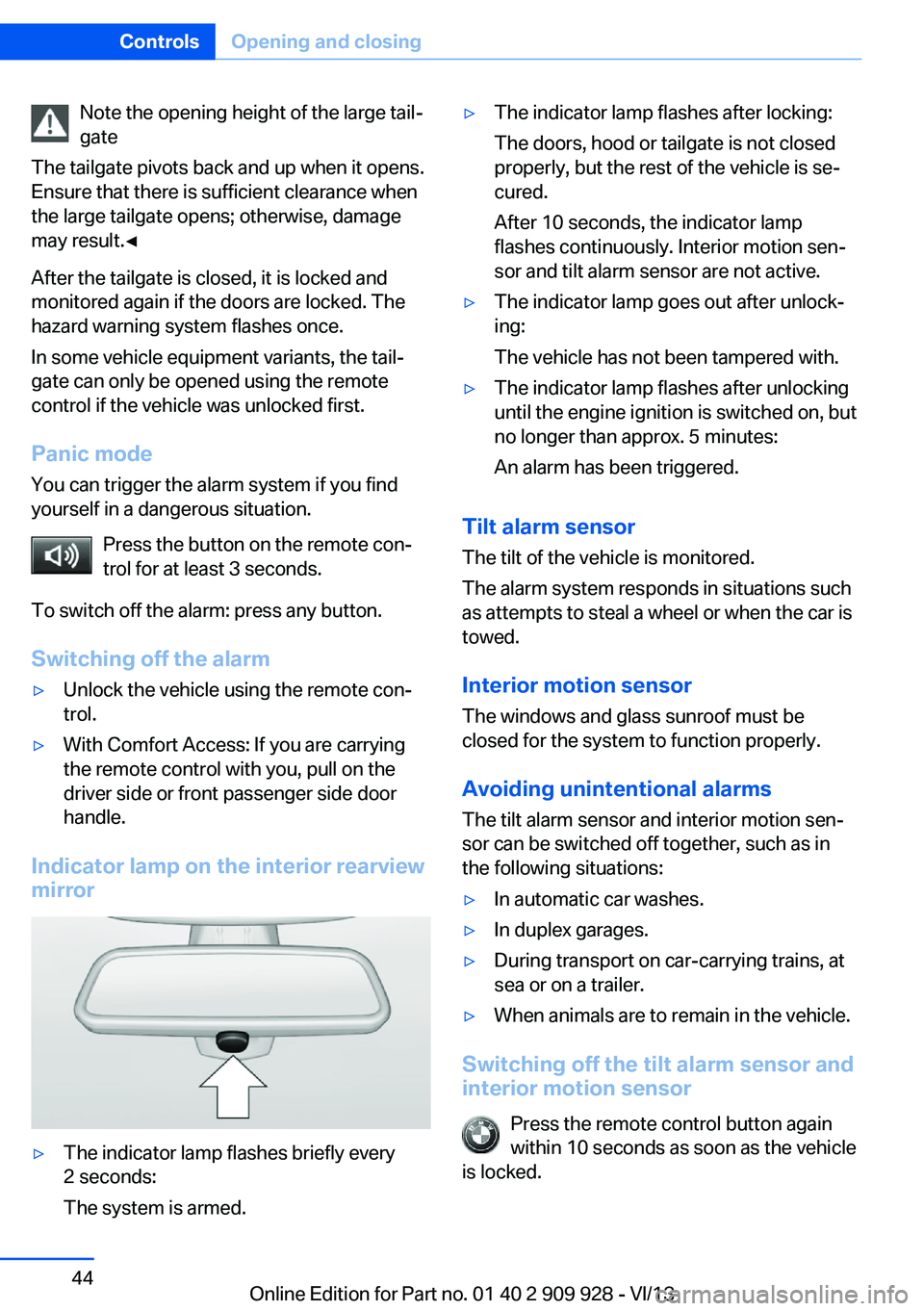 BMW 550I XDRIVE GRAN TURISMO 2014 Owners Manual Note the opening height of the large tail‐
gate
The tailgate pivots back and up when it opens.
Ensure that there is sufficient clearance when
the large tailgate opens; otherwise, damage
may result. BMW 550I XDRIVE GRAN TURISMO 2014 Owners Manual Note the opening height of the large tail‐
gate
The tailgate pivots back and up when it opens.
Ensure that there is sufficient clearance when
the large tailgate opens; otherwise, damage
may result.