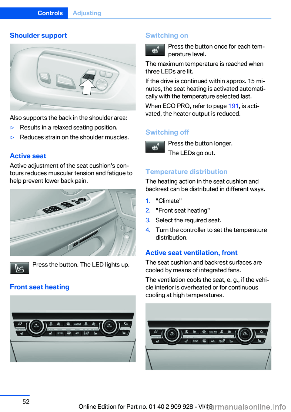 BMW 550I XDRIVE GRAN TURISMO 2014 Owners Manual Shoulder support
Also supports the back in the shoulder area:
▷Results in a relaxed seating position.▷Reduces strain on the shoulder muscles.
Active seatActive adjustment of the seat cushion's BMW 550I XDRIVE GRAN TURISMO 2014 Owners Manual Shoulder support
Also supports the back in the shoulder area:
▷Results in a relaxed seating position.▷Reduces strain on the shoulder muscles.
Active seatActive adjustment of the seat cushion's