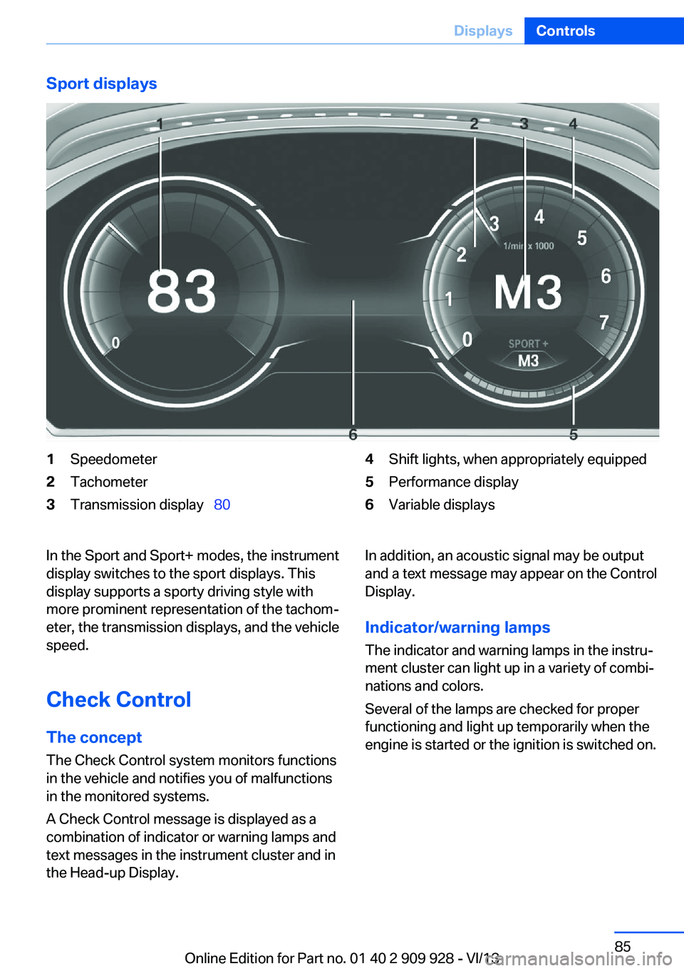 BMW 550I XDRIVE GRAN TURISMO 2014 Owners Manual Sport displays1Speedometer2Tachometer3Transmission display 804Shift lights, when appropriately equipped5Performance display6Variable displaysIn the Sport and Sport+ modes, the instrument
display BMW 550I XDRIVE GRAN TURISMO 2014 Owners Manual Sport displays1Speedometer2Tachometer3Transmission display 804Shift lights, when appropriately equipped5Performance display6Variable displaysIn the Sport and Sport+ modes, the instrument
display