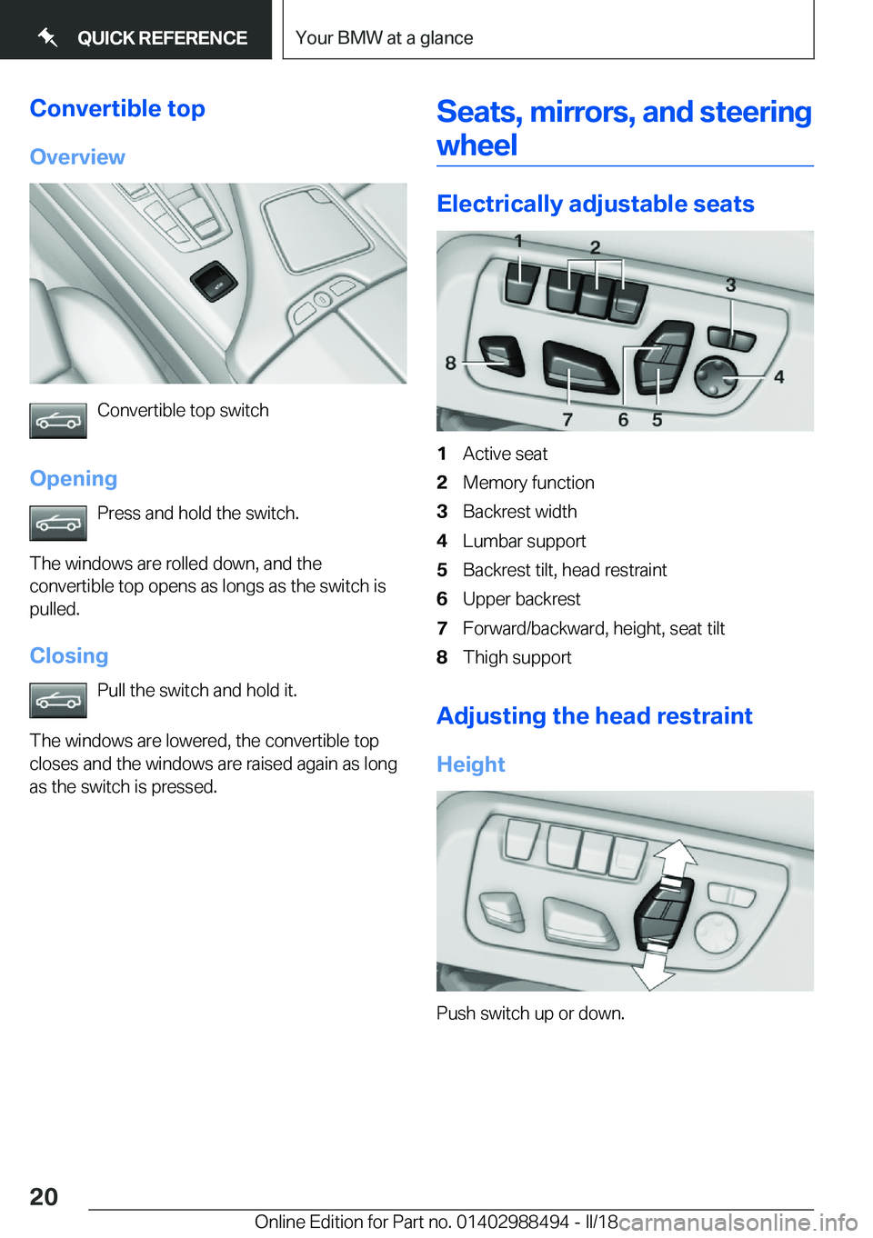 BMW 6 SERIES CONVERTIBLE 2018  Owners Manual �C�o�n�v�e�r�t�i�b�l�e��t�o�p
�O�v�e�r�v�i�e�w
�C�o�n�v�e�r�t�i�b�l�e� �t�o�p� �s�w�i�t�c�h
�O�p�e�n�i�n�g �P�r�e�s�s� �a�n�d� �h�o�l�d� �t�h�e� �s�w�i�t�c�h�.
�T�h�e� �w�i�n�d�o�w�s� �a�r�e� �r�o�l�