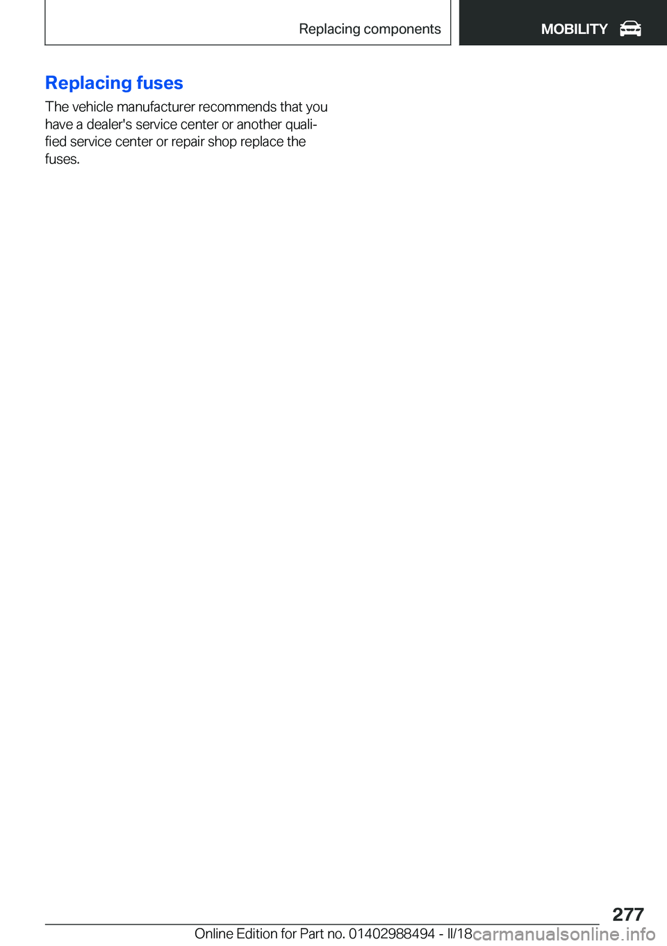BMW 6 SERIES CONVERTIBLE 2018  Owners Manual �R�e�p�l�a�c�i�n�g��f�u�s�e�s�T�h�e� �v�e�h�i�c�l�e� �m�a�n�u�f�a�c�t�u�r�e�r� �r�e�c�o�m�m�e�n�d�s� �t�h�a�t� �y�o�u�h�a�v�e� �a� �d�e�a�l�e�r�'�s� �s�e�r�v�i�c�e� �c�e�n�t�e�r� �o�r� �a�n�o�t�h