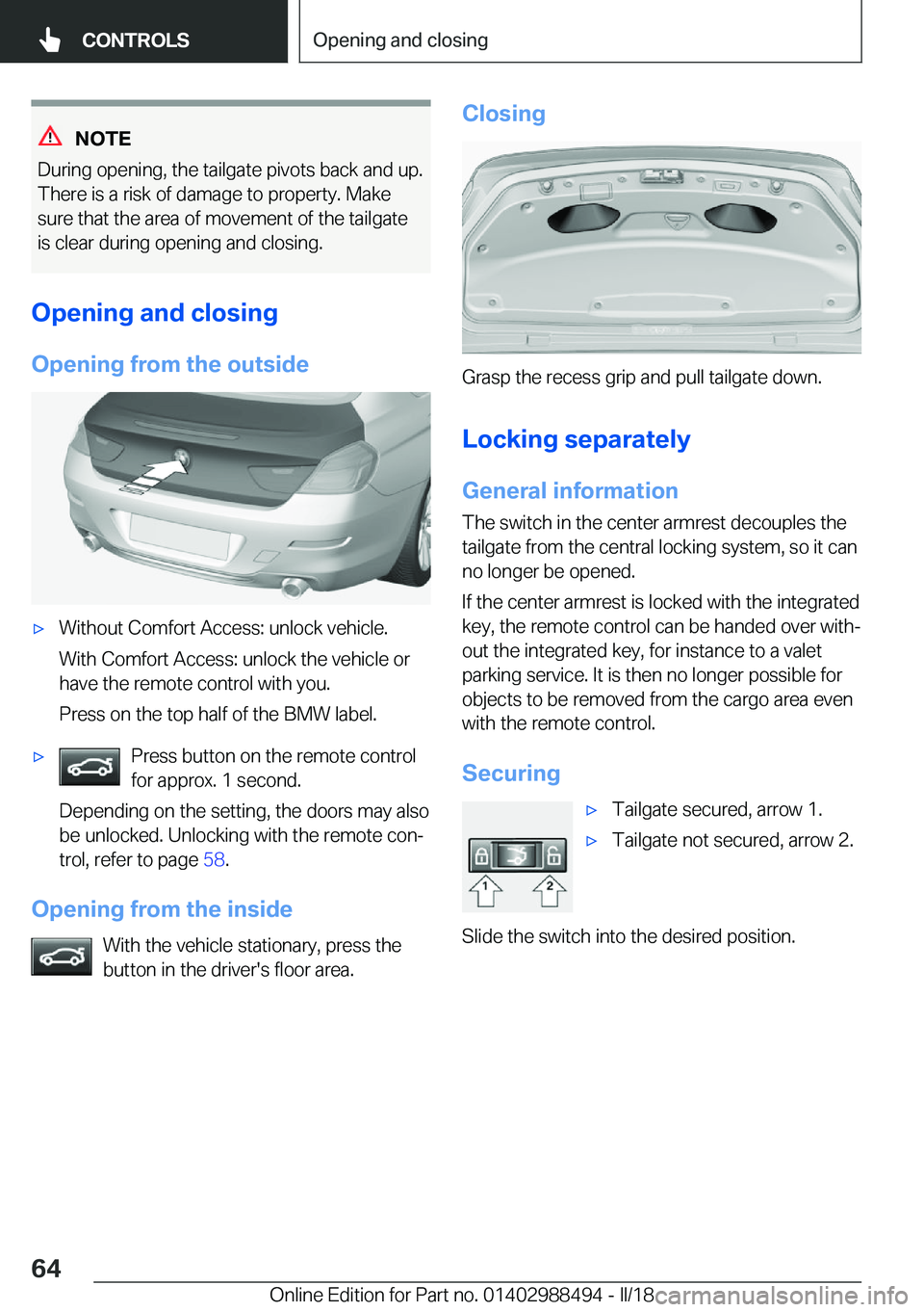 BMW 6 SERIES CONVERTIBLE 2018  Owners Manual �N�O�T�E
�D�u�r�i�n�g� �o�p�e�n�i�n�g�,� �t�h�e� �t�a�i�l�g�a�t�e� �p�i�v�o�t�s� �b�a�c�k� �a�n�d� �u�p�. �T�h�e�r�e� �i�s� �a� �r�i�s�k� �o�f� �d�a�m�a�g�e� �t�o� �p�r�o�p�e�r�t�y�.� �M�a�k�e
�s�u�r�