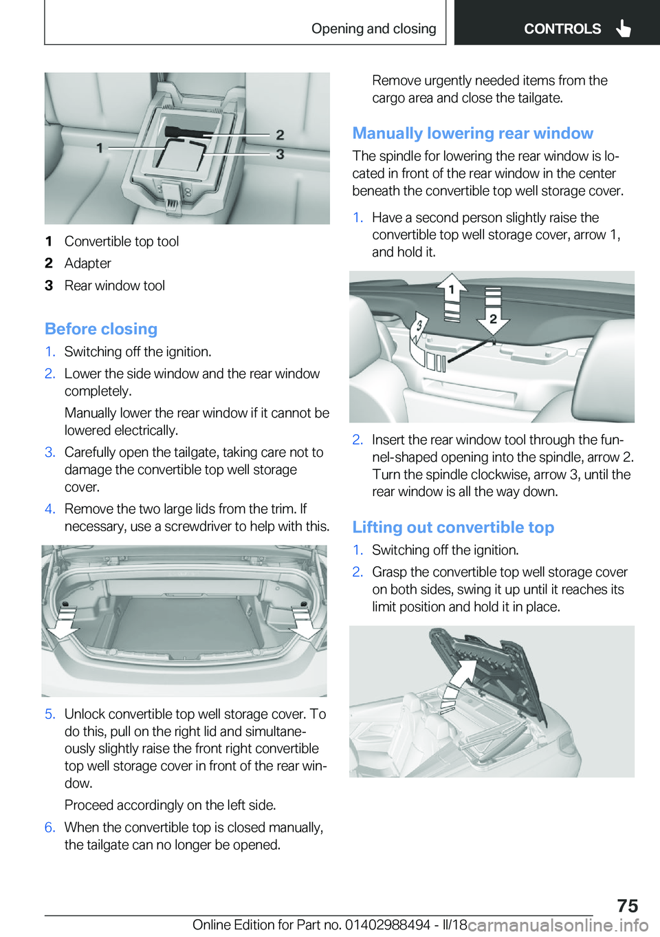BMW 6 SERIES CONVERTIBLE 2018  Owners Manual �1�C�o�n�v�e�r�t�i�b�l�e� �t�o�p� �t�o�o�l�2�A�d�a�p�t�e�r�3�R�e�a�r� �w�i�n�d�o�w� �t�o�o�l
�B�e�f�o�r�e��c�l�o�s�i�n�g
�1�.�S�w�i�t�c�h�i�n�g� �o�f�f� �t�h�e� �i�g�n�i�t�i�o�n�.�2�.�L�o�w�e�r� �t�h