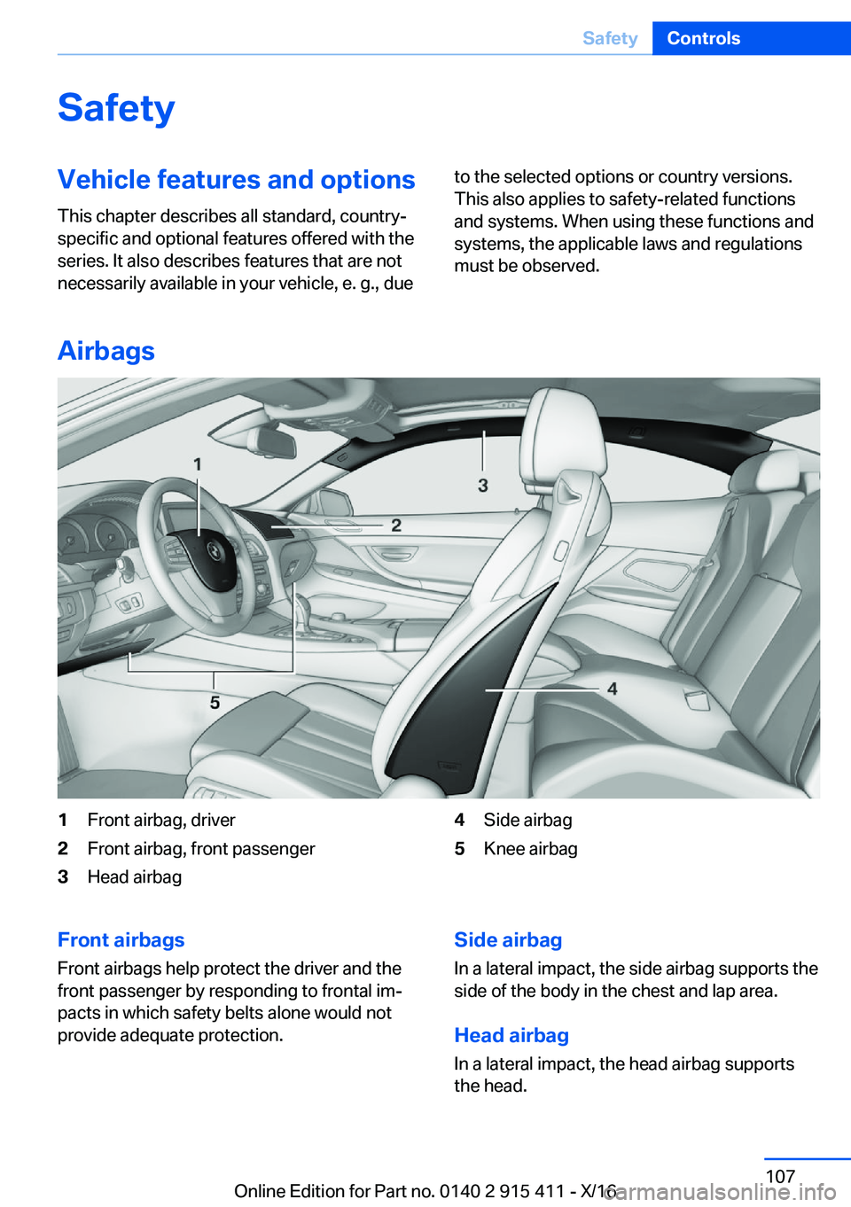 BMW 6 SERIES COUPE 2017  Owners Manual �S�a�f�e�t�y�V�e�h�i�c�l�e��f�e�a�t�u�r�e�s��a�n�d��o�p�t�i�o�n�s
�T�h�i�s� �c�h�a�p�t�e�r� �d�e�s�c�r�i�b�e�s� �a�l�l� �s�t�a�n�d�a�r�d�,� �c�o�u�n�t�r�y�- �s�p�e�c�i�f�i�c� �a�n�d� �o�p�t�i�o�n�a