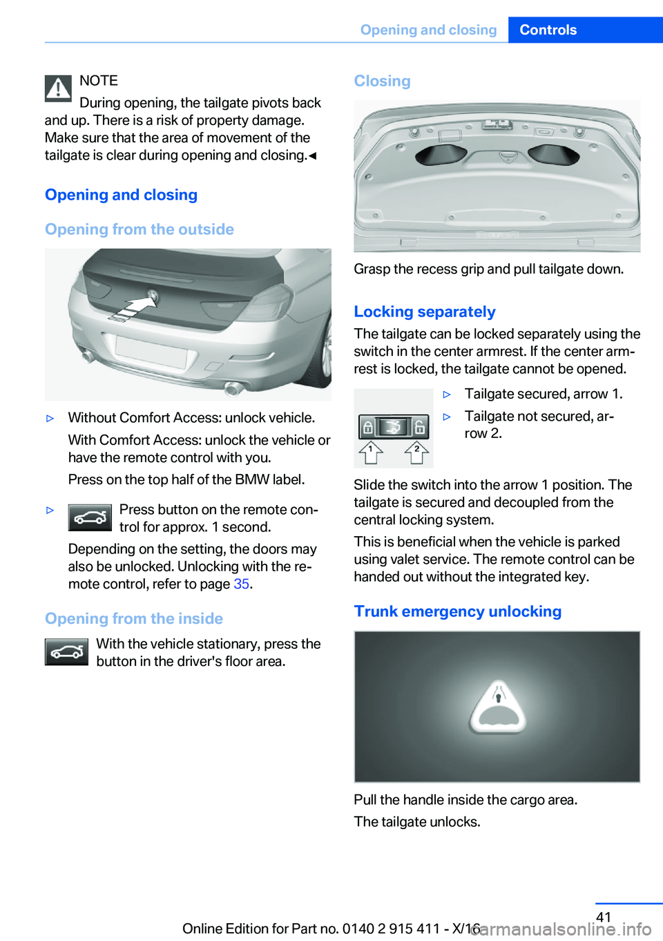BMW 6 SERIES COUPE 2017  Owners Manual �N�O�T�E
�D�u�r�i�n�g� �o�p�e�n�i�n�g�,� �t�h�e� �t�a�i�l�g�a�t�e� �p�i�v�o�t�s� �b�a�c�k
�a�n�d� �u�p�.� �T�h�e�r�e� �i�s� �a� �r�i�s�k� �o�f� �p�r�o�p�e�r�t�y� �d�a�m�a�g�e�. �M�a�k�e� �s�u�r�e� �t�
