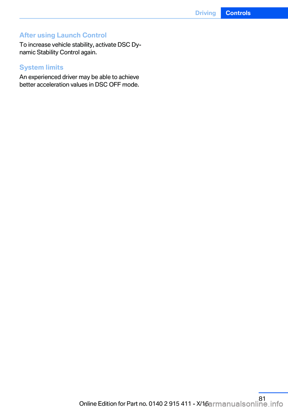 BMW 6 SERIES COUPE 2017  Owners Manual �A�f�t�e�r��u�s�i�n�g��L�a�u�n�c�h��C�o�n�t�r�o�l
�T�o� �i�n�c�r�e�a�s�e� �v�e�h�i�c�l�e� �s�t�a�b�i�l�i�t�y�,� �a�c�t�i�v�a�t�e� �D�S�C� �D�yj
�n�a�m�i�c� �S�t�a�b�i�l�i�t�y� �C�o�n�t�r�o�l� �a�g