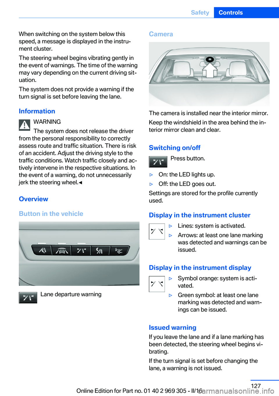 BMW 6 SERIES GRAN COUPE 2017 Owners Manual When switching on the system below this
speed, a message is displayed in the instru‐
ment cluster.
The steering wheel begins vibrating gently in
the event of warnings. The time of the warning
may va BMW 6 SERIES GRAN COUPE 2017 Owners Manual When switching on the system below this
speed, a message is displayed in the instru‐
ment cluster.
The steering wheel begins vibrating gently in
the event of warnings. The time of the warning
may va