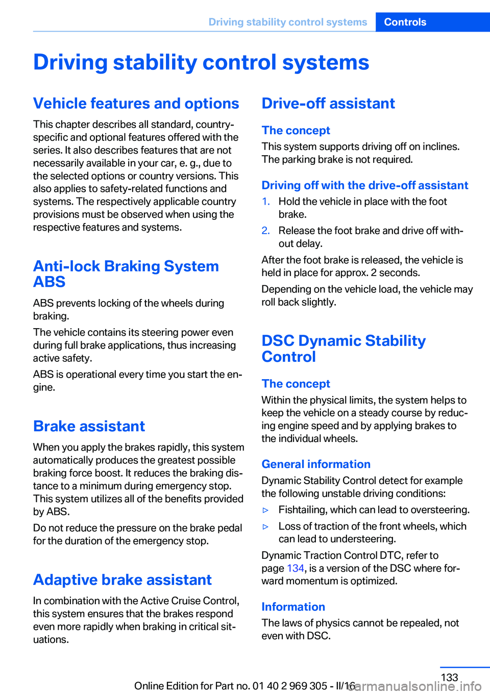 BMW 6 SERIES GRAN COUPE 2017  Owners Manual Driving stability control systemsVehicle features and optionsThis chapter describes all standard, country-
specific and optional features offered with the
series. It also describes features that are n