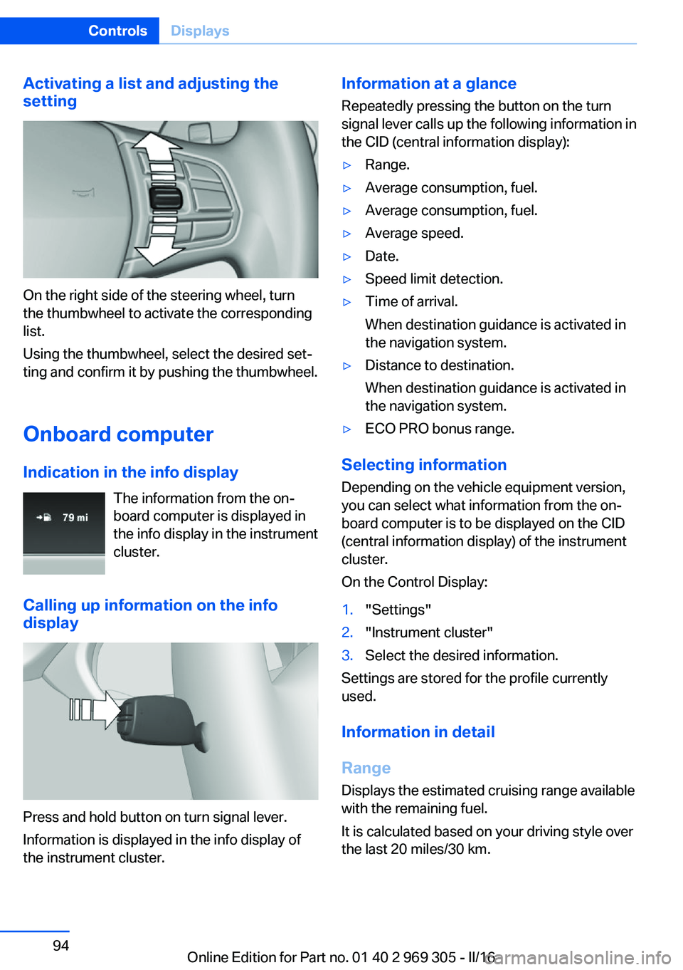 BMW 6 SERIES GRAN COUPE 2017 Owners Manual Activating a list and adjusting the
setting
On the right side of the steering wheel, turn
the thumbwheel to activate the corresponding
list.
Using the thumbwheel, select the desired set‐
ting and co BMW 6 SERIES GRAN COUPE 2017 Owners Manual Activating a list and adjusting the
setting
On the right side of the steering wheel, turn
the thumbwheel to activate the corresponding
list.
Using the thumbwheel, select the desired set‐
ting and co
