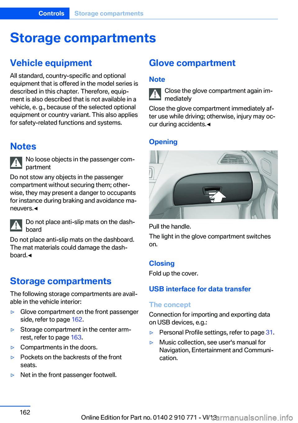 BMW 640I COUPE 2014 Owners Manual Storage compartmentsVehicle equipmentAll standard, country-specific and optional
equipment that is offered in the model series is
described in this chapter. Therefore, equip‐
ment is also described BMW 640I COUPE 2014 Owners Manual Storage compartmentsVehicle equipmentAll standard, country-specific and optional
equipment that is offered in the model series is
described in this chapter. Therefore, equip‐
ment is also described