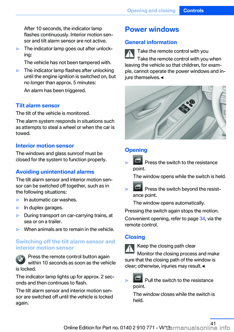 BMW 640I COUPE 2014 Owners Manual After 10 seconds, the indicator lamp
flashes continuously. Interior motion sen‐
sor and tilt alarm sensor are not active.▷The indicator lamp goes out after unlock‐
ing:
The vehicle has not been BMW 640I COUPE 2014 Owners Manual After 10 seconds, the indicator lamp
flashes continuously. Interior motion sen‐
sor and tilt alarm sensor are not active.▷The indicator lamp goes out after unlock‐
ing:
The vehicle has not been