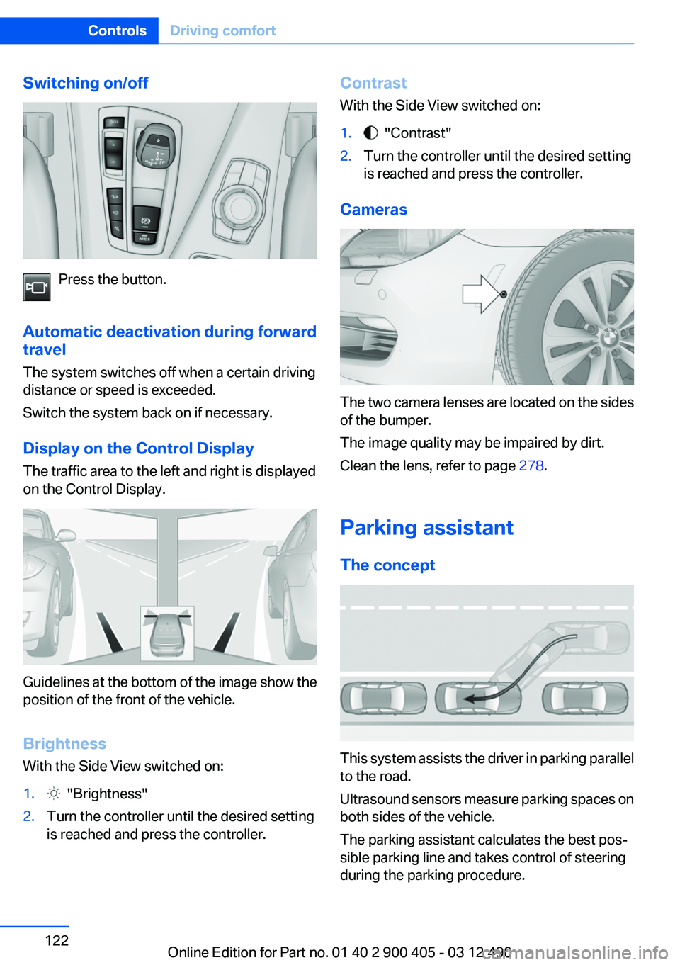 BMW 640I GRAN COUPE 2013  Owners Manual Switching on/off
Press the button.
Automatic deactivation during forward
travel
The system switches off when a certain driving
distance or speed is exceeded.
Switch the system back on if necessary.
Di