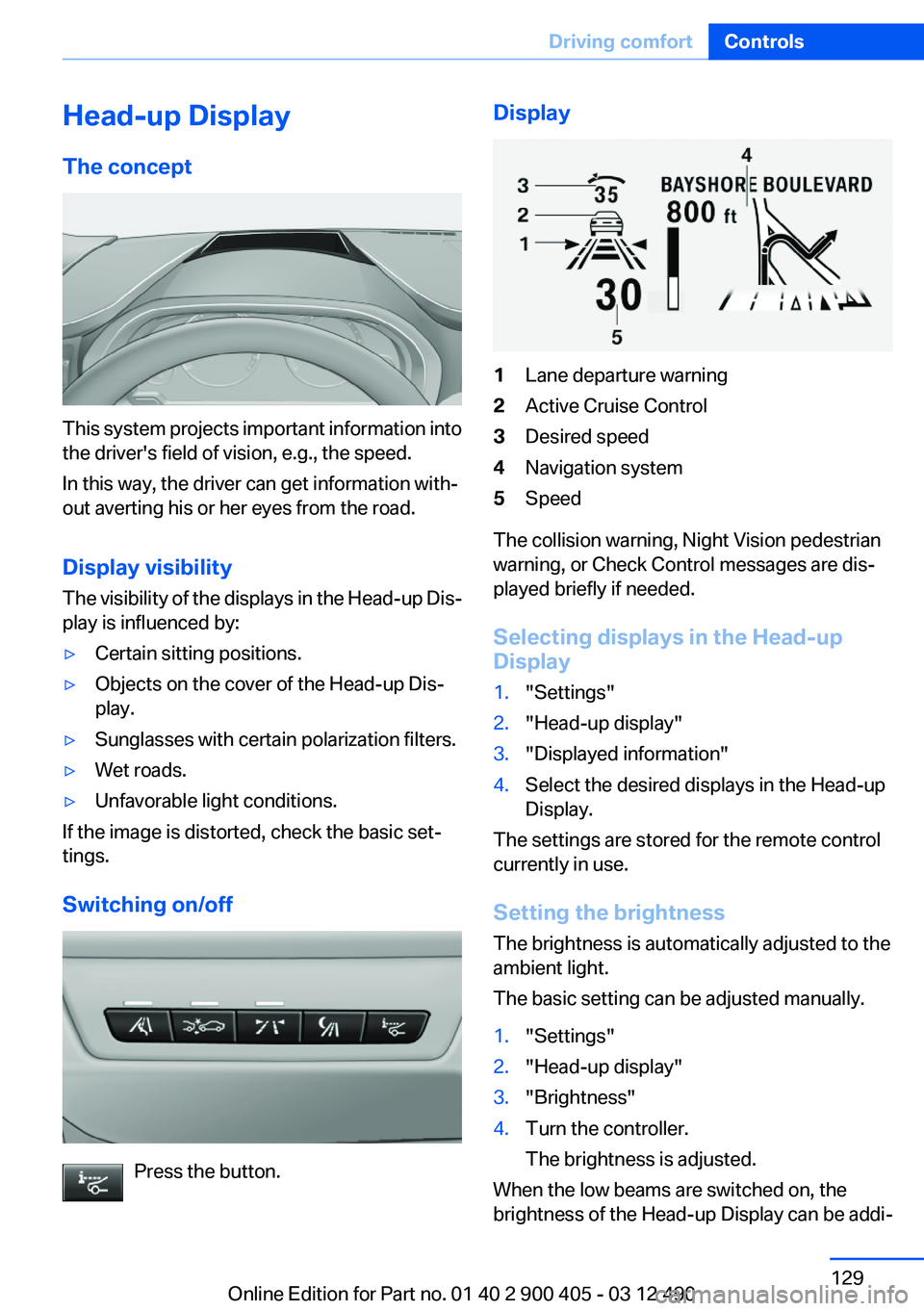 BMW 640I GRAN COUPE 2013  Owners Manual Head-up Display
The concept
This system projects important information into
the driver's field of vision, e.g., the speed.
In this way, the driver can get information with‐
out averting his or h