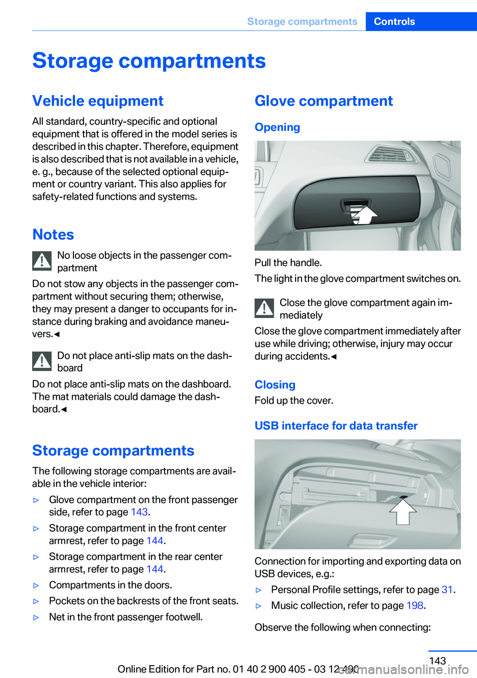 BMW 640I GRAN COUPE 2013  Owners Manual Storage compartmentsVehicle equipment
All standard, country-specific and optional
equipment that is offered in the model series is
described in this chapter. Therefore, equipment
is also described tha