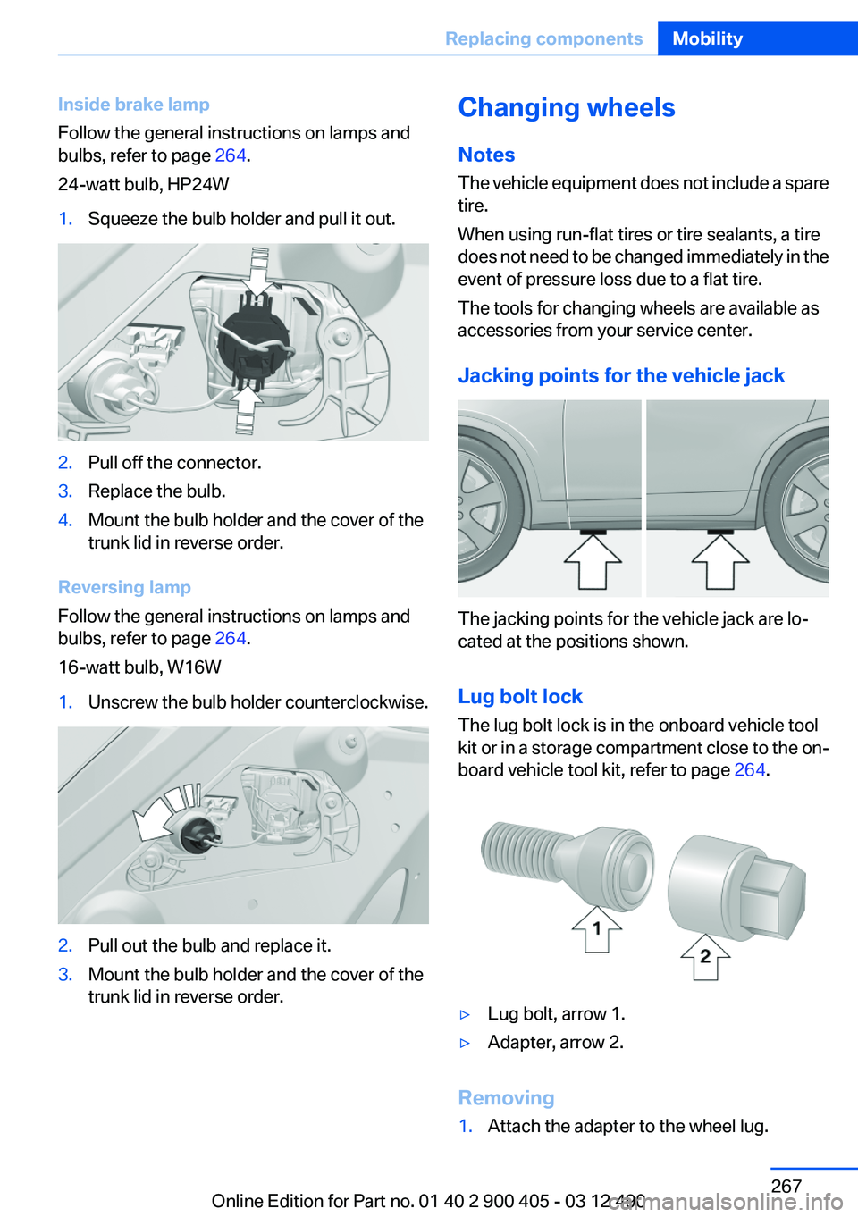 BMW 640I GRAN COUPE 2013 Owners Manual Inside brake lamp
Follow the general instructions on lamps and
bulbs, refer to page 264.
24-watt bulb, HP24W1.Squeeze the bulb holder and pull it out.2.Pull off the connector.3.Replace the bulb.4.Mou BMW 640I GRAN COUPE 2013 Owners Manual Inside brake lamp
Follow the general instructions on lamps and
bulbs, refer to page 264.
24-watt bulb, HP24W1.Squeeze the bulb holder and pull it out.2.Pull off the connector.3.Replace the bulb.4.Mou