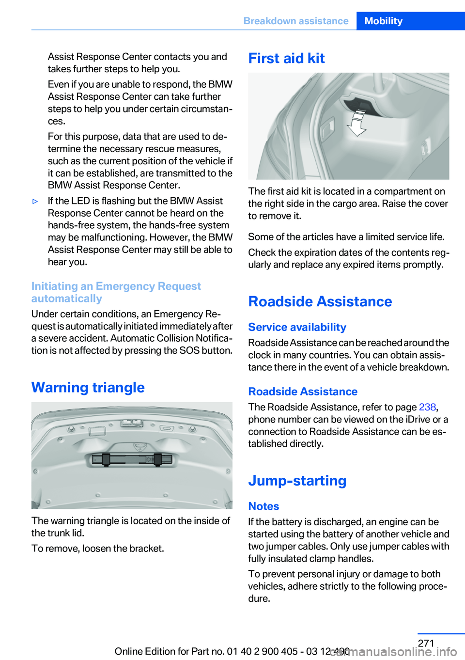 BMW 640I GRAN COUPE 2013 Owners Manual Assist Response Center contacts you and
takes further steps to help you.
Even if you are unable to respond, the BMW
Assist Response Center can take further
steps to help you under certain circumstan BMW 640I GRAN COUPE 2013 Owners Manual Assist Response Center contacts you and
takes further steps to help you.
Even if you are unable to respond, the BMW
Assist Response Center can take further
steps to help you under certain circumstan