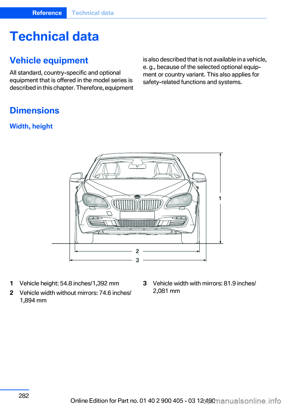 BMW 640I GRAN COUPE 2013  Owners Manual Technical dataVehicle equipment
All standard, country-specific and optional
equipment that is offered in the model series is
described in this chapter. Therefore, equipmentis also described that is no
