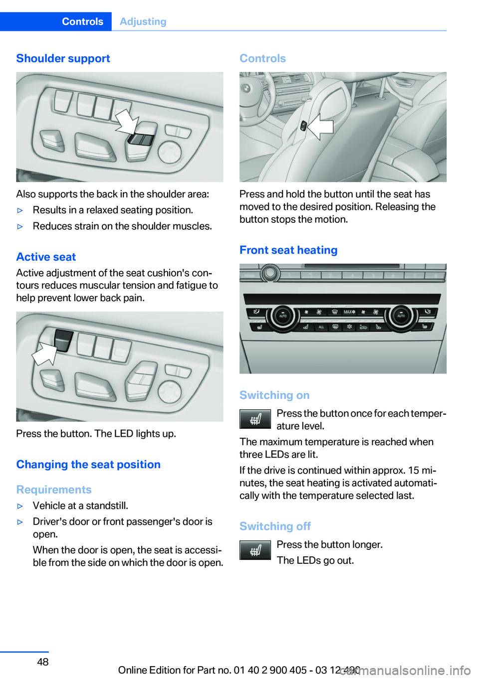 BMW 640I GRAN COUPE 2013 Owners Manual Shoulder support
Also supports the back in the shoulder area:
▷Results in a relaxed seating position.▷Reduces strain on the shoulder muscles.
Active seat
Active adjustment of the seat cushion' BMW 640I GRAN COUPE 2013 Owners Manual Shoulder support
Also supports the back in the shoulder area:
▷Results in a relaxed seating position.▷Reduces strain on the shoulder muscles.
Active seat
Active adjustment of the seat cushion'