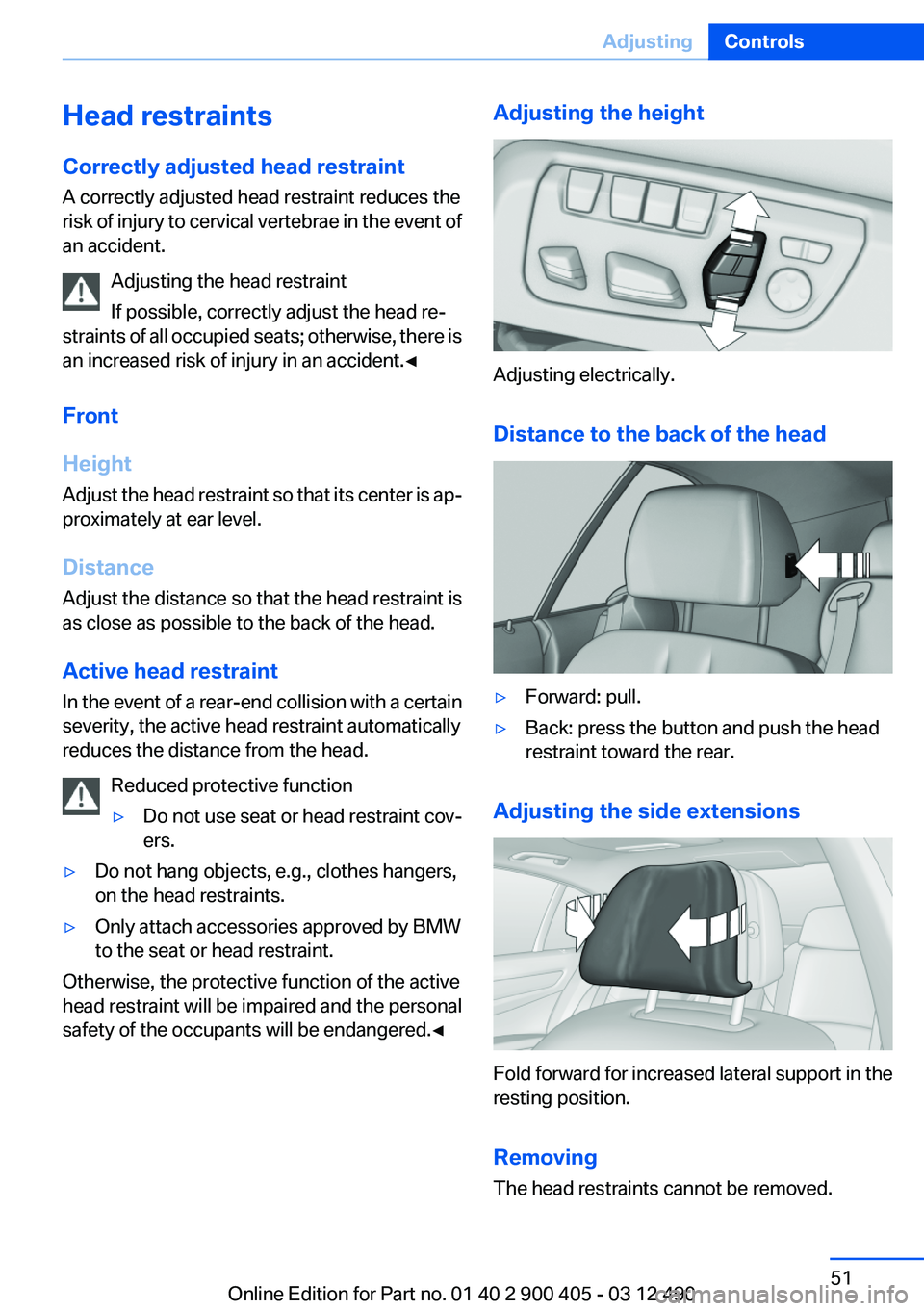 BMW 640I GRAN COUPE 2013 Owners Manual Head restraints
Correctly adjusted head restraint
A correctly adjusted head restraint reduces the
risk of injury to cervical vertebrae in the event of
an accident.
Adjusting the head restraint
If poss BMW 640I GRAN COUPE 2013 Owners Manual Head restraints
Correctly adjusted head restraint
A correctly adjusted head restraint reduces the
risk of injury to cervical vertebrae in the event of
an accident.
Adjusting the head restraint
If poss