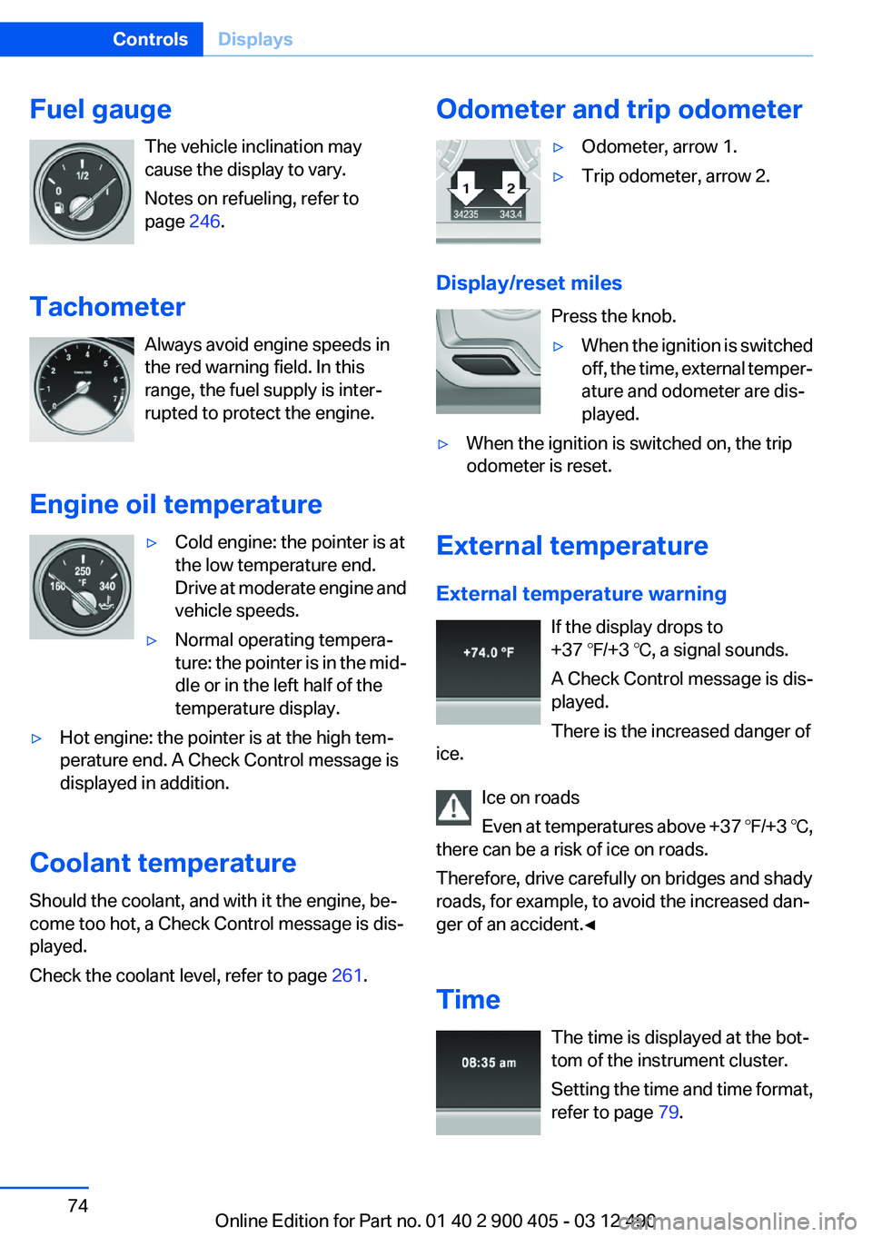 BMW 640I GRAN COUPE 2013 Owners Manual Fuel gaugeThe vehicle inclination may
cause the display to vary.
Notes on refueling, refer to
page 246.
Tachometer Always avoid engine speeds in
the red warning field. In this
range, the fuel supply BMW 640I GRAN COUPE 2013 Owners Manual Fuel gaugeThe vehicle inclination may
cause the display to vary.
Notes on refueling, refer to
page 246.
Tachometer Always avoid engine speeds in
the red warning field. In this
range, the fuel supply
