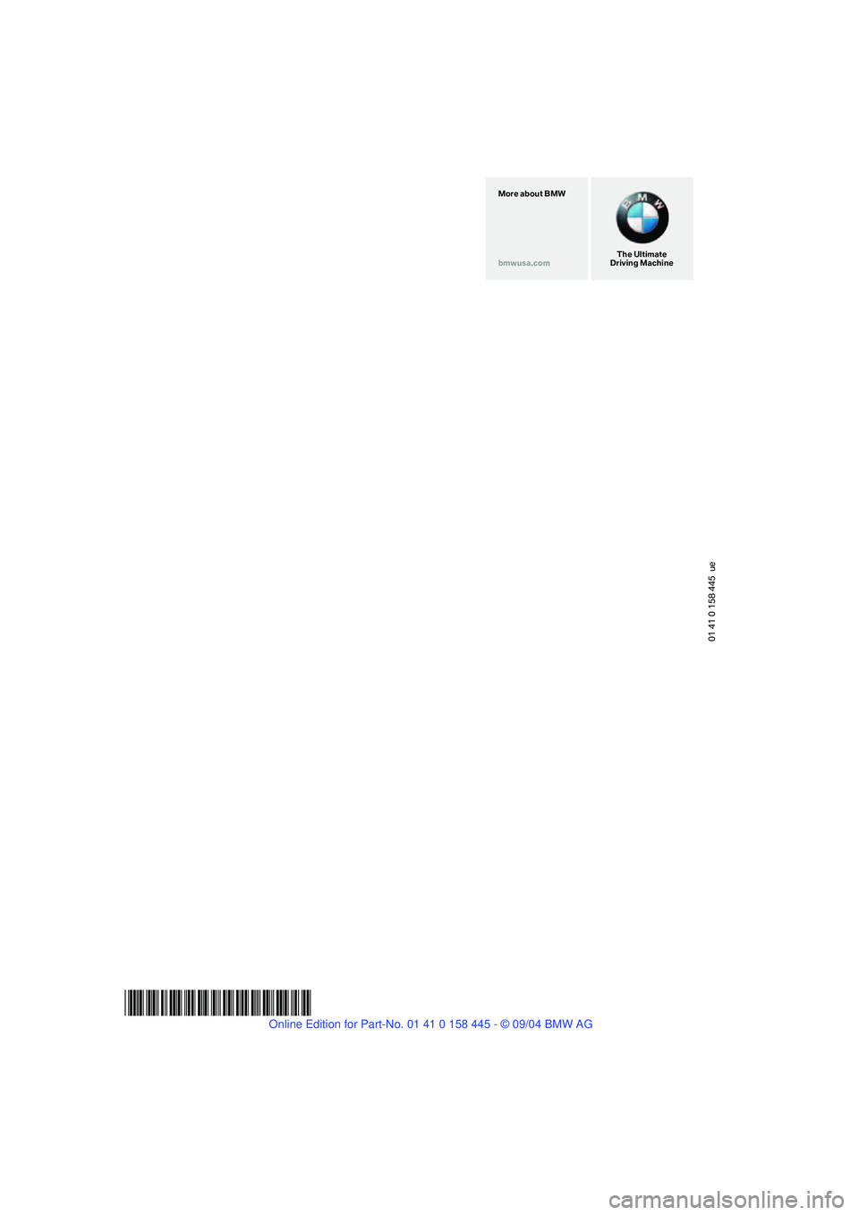 BMW 645CI CONVERTIBLE 2005  Owners Manual 01 41 0 158 445  ue
*BL0158445001*
The Ultimate
Driving Machine More about BMW
bmwusa.com 
