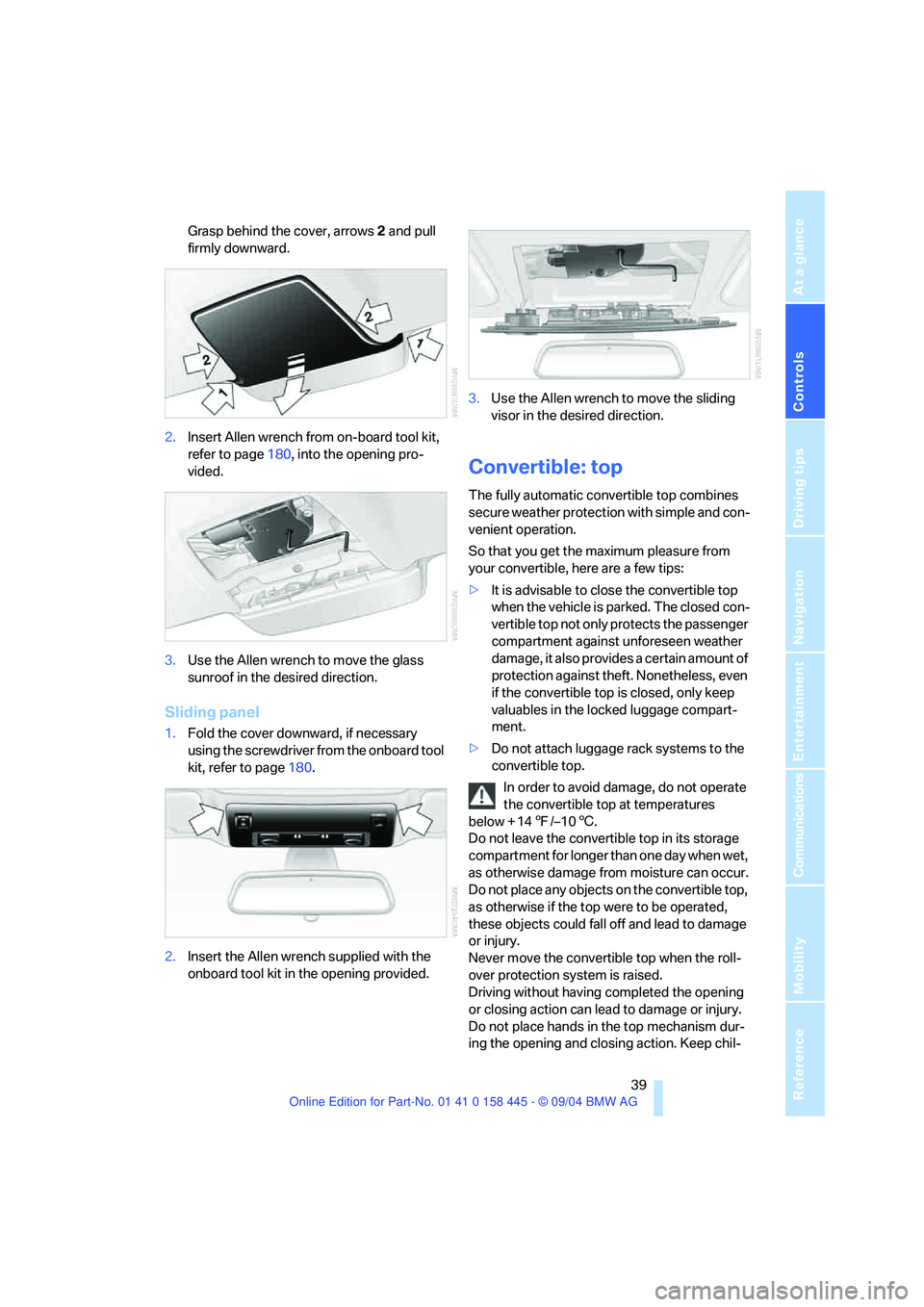 BMW 645CI CONVERTIBLE 2005 Owners Manual Controls
39Reference
At a glance
Driving tips
Communications
Navigation
Entertainment
Mobility
Grasp behind the cover, arrows2 and pull
firmly downward.
2.Insert Allen wrench from on-board tool kit, BMW 645CI CONVERTIBLE 2005 Owners Manual Controls
39Reference
At a glance
Driving tips
Communications
Navigation
Entertainment
Mobility
Grasp behind the cover, arrows2 and pull
firmly downward.
2.Insert Allen wrench from on-board tool kit,