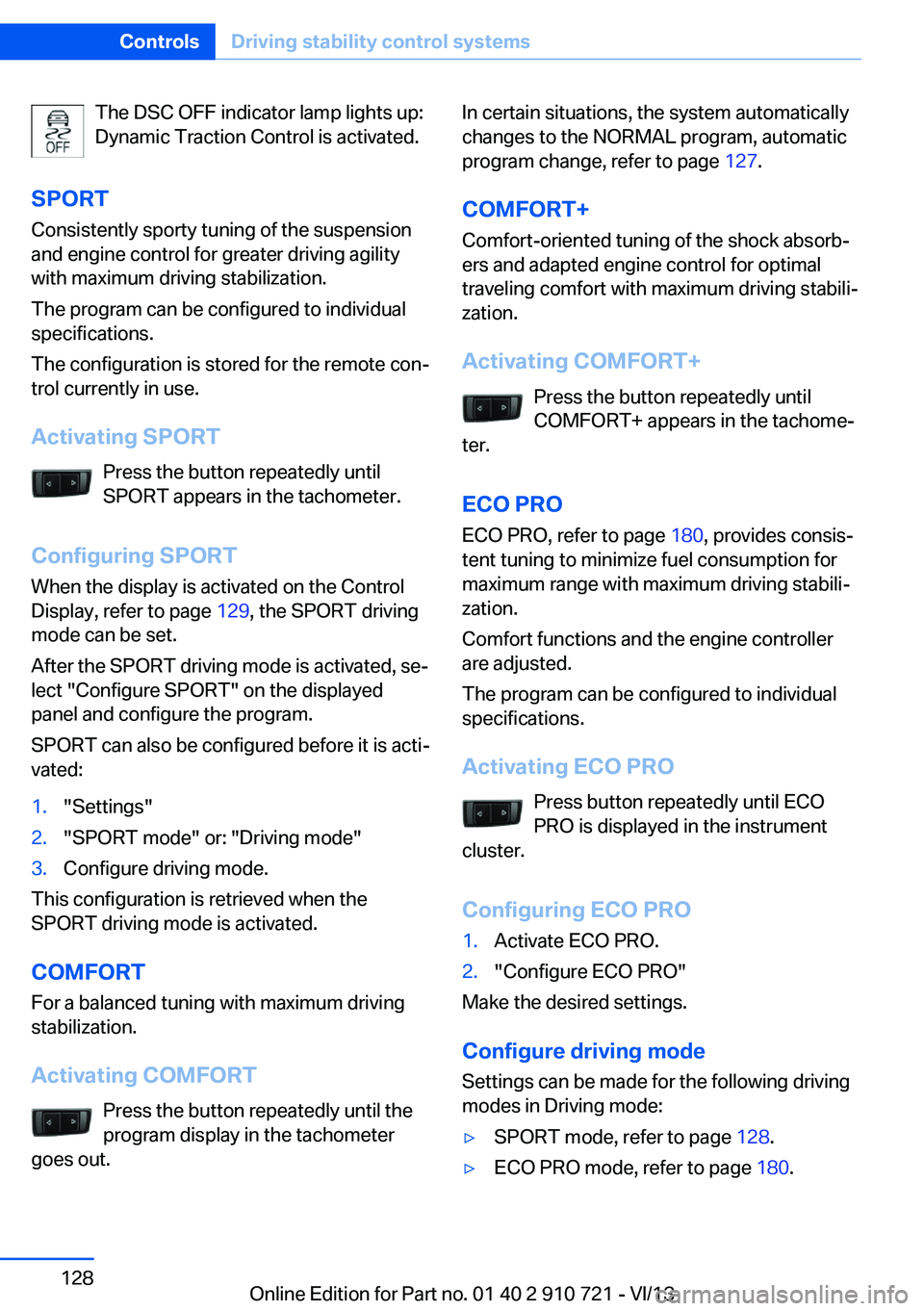 BMW 650I CONVERTIBLE 2014  Owners Manual The DSC OFF indicator lamp lights up:
Dynamic Traction Control is activated.
SPORT Consistently sporty tuning of the suspension
and engine control for greater driving agility
with maximum driving stab