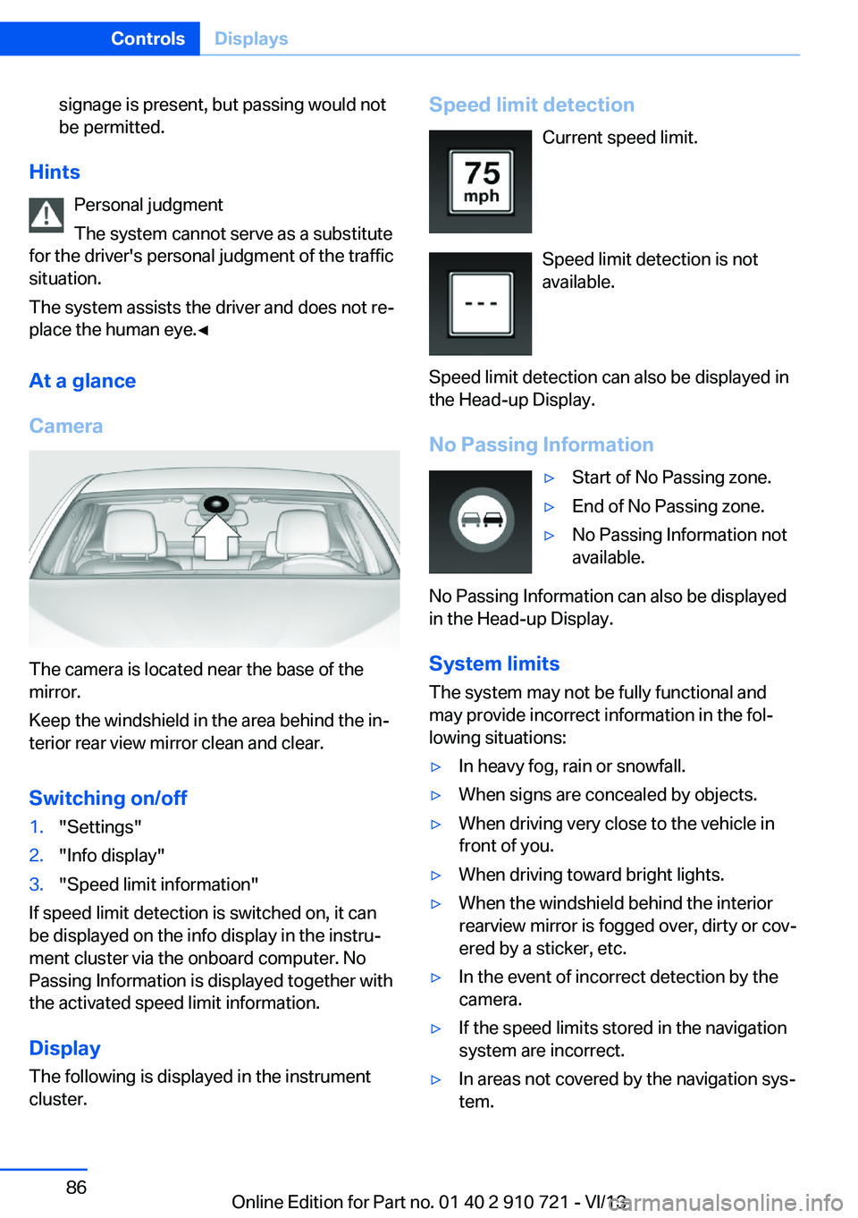 BMW 650I CONVERTIBLE 2014 Owners Manual signage is present, but passing would not
be permitted.
Hints
Personal judgment
The system cannot serve as a substitute
for the driver's personal judgment of the traffic
situation.
The system assi BMW 650I CONVERTIBLE 2014 Owners Manual signage is present, but passing would not
be permitted.
Hints
Personal judgment
The system cannot serve as a substitute
for the driver's personal judgment of the traffic
situation.
The system assi