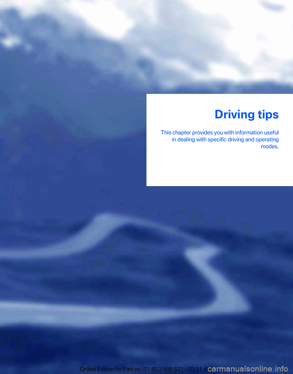 BMW 650I CONVERTIBLE 2012  Owners Manual Driving tips
This 
chapter provides you with information useful
in dealing with specific driving and operating modes.
Online Edition for Part no. 01 40 2 606 521 - 03 11 490 