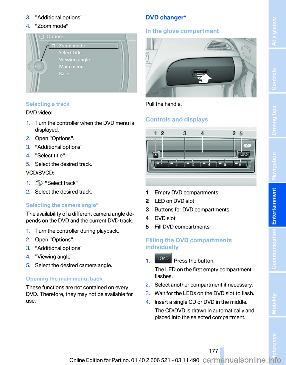 BMW 650I CONVERTIBLE 2012  Owners Manual 3.
"Additional options"
4. "Zoom mode" Selecting a track
DVD video:
1.
Turn the controller when the DVD menu is
displayed.
2. Open "Options".
3. "Additional options"
4.