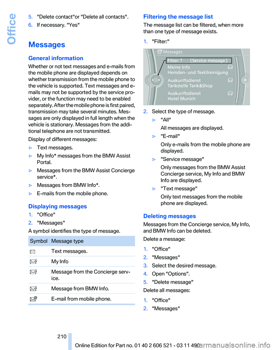 BMW 650I CONVERTIBLE 2012  Owners Manual 5.
"Delete contact"or "Delete all contacts".
6. If necessary. "Yes"
Messages
General information
Whether 
or not text messages and e-mails from
the mobile phone are displayed d
