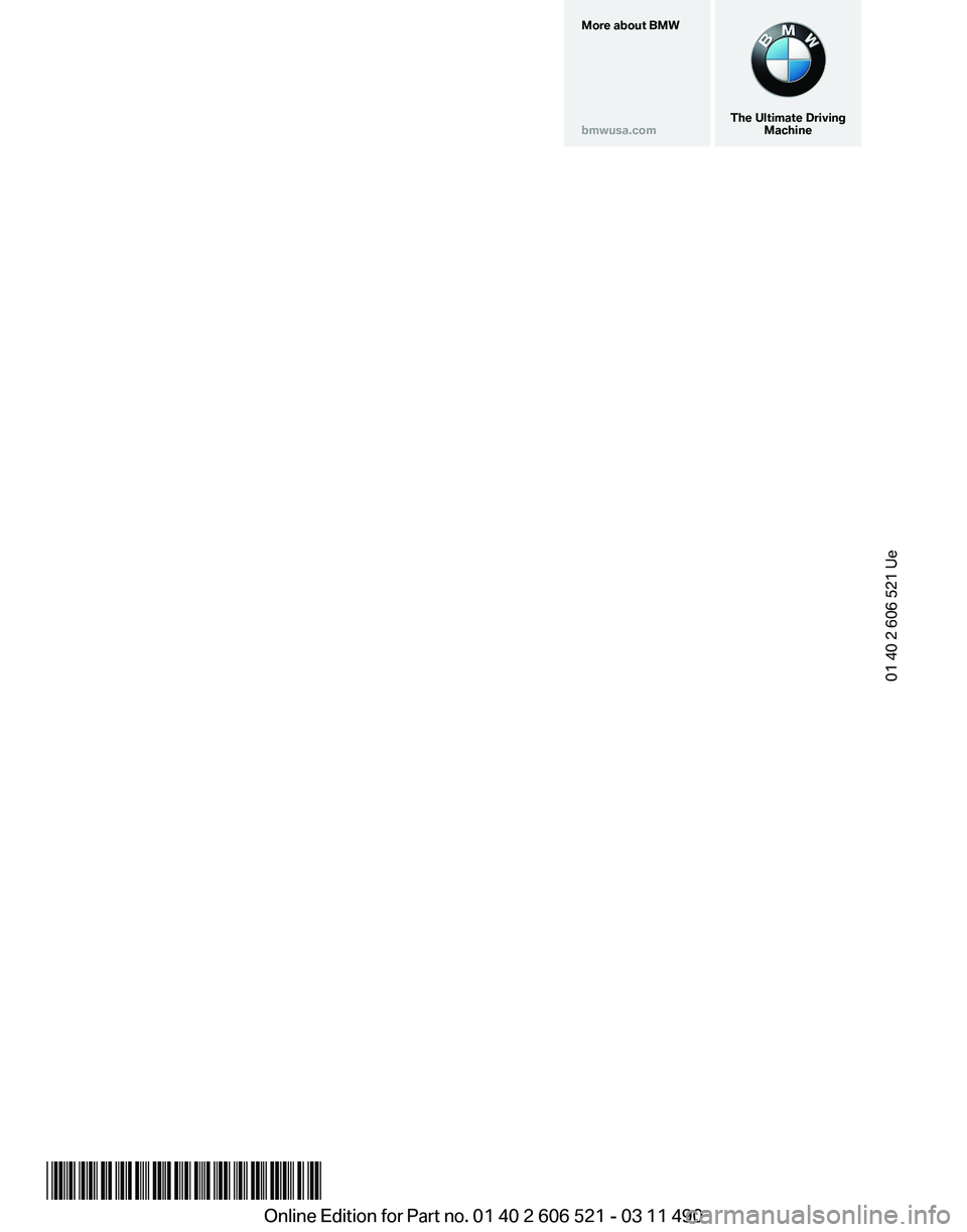 BMW 650I CONVERTIBLE 2012  Owners Manual More about BMW
bmwusa.com
The Ultimate Driving
Machine01 40 2 606 521 Ue
*BL260652100K*
Online Edition for Part no. 01 40 2 606 521 - 03 11 490  