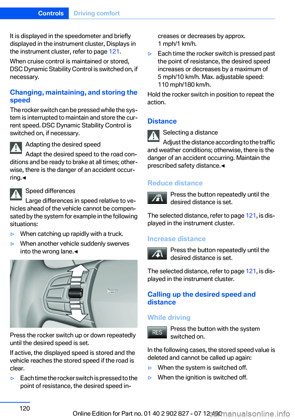 BMW 650I GRAN COUPE 2013  Owners Manual It is displayed in the speedometer and briefly
displayed in the instrument cluster, Displays in
the instrument cluster, refer to page  121.
When cruise control is maintained or stored,
DSC Dynamic Sta