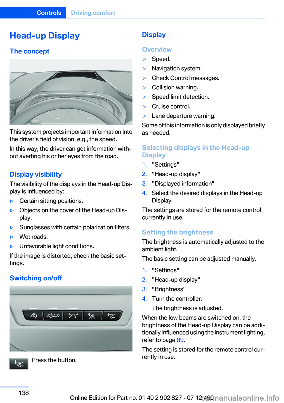 BMW 650I GRAN COUPE 2013  Owners Manual Head-up Display
The concept
This system projects important information into
the driver's field of vision, e.g., the speed.
In this way, the driver can get information with‐
out averting his or h