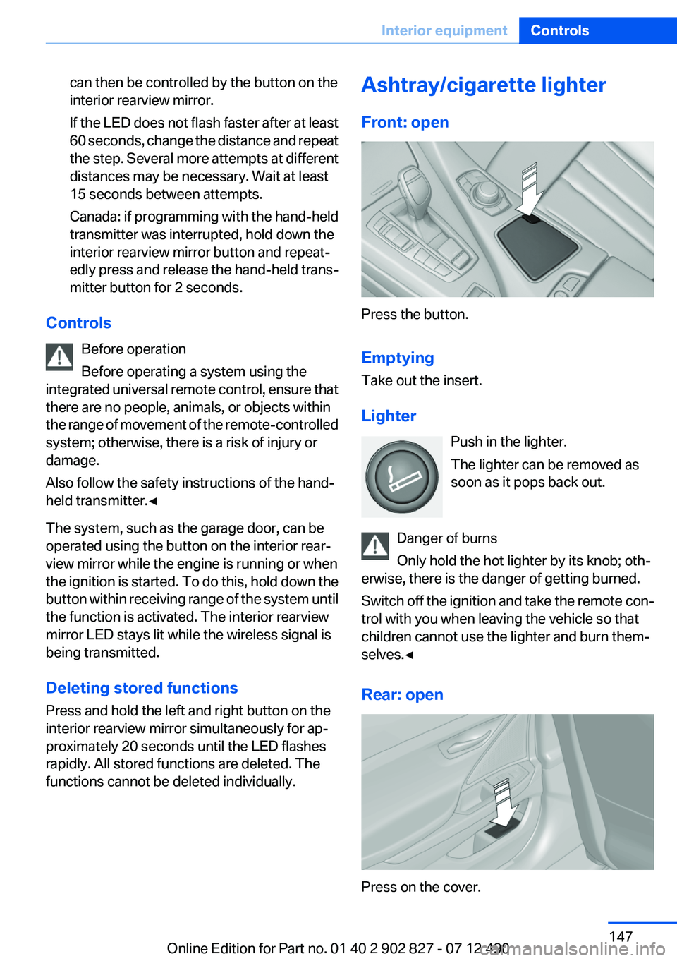 BMW 650I GRAN COUPE 2013  Owners Manual can then be controlled by the button on the
interior rearview mirror.
If the LED does not flash faster after at least
60 seconds, change the distance and repeat
the step. Several more attempts at diff