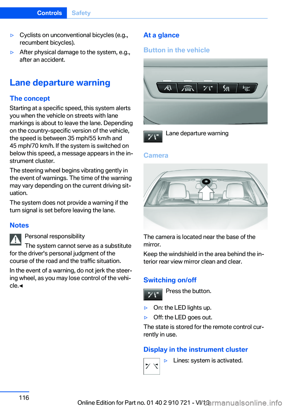 BMW 650I XDRIVE CONVERTIBLE 2014  Owners Manual ▷Cyclists on unconventional bicycles (e.g.,
recumbent bicycles).▷After physical damage to the system, e.g.,
after an accident.
Lane departure warning
The concept Starting at a specific speed, this